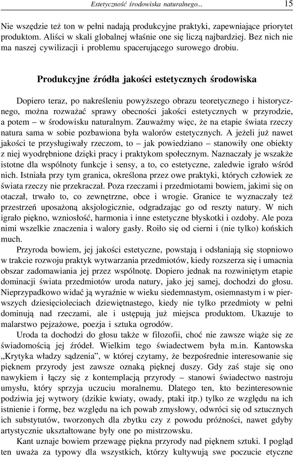 Produkcyjne źródła jakości estetycznych środowiska Dopiero teraz, po nakreśleniu powyższego obrazu teoretycznego i historycznego, można rozważać sprawy obecności jakości estetycznych w przyrodzie, a