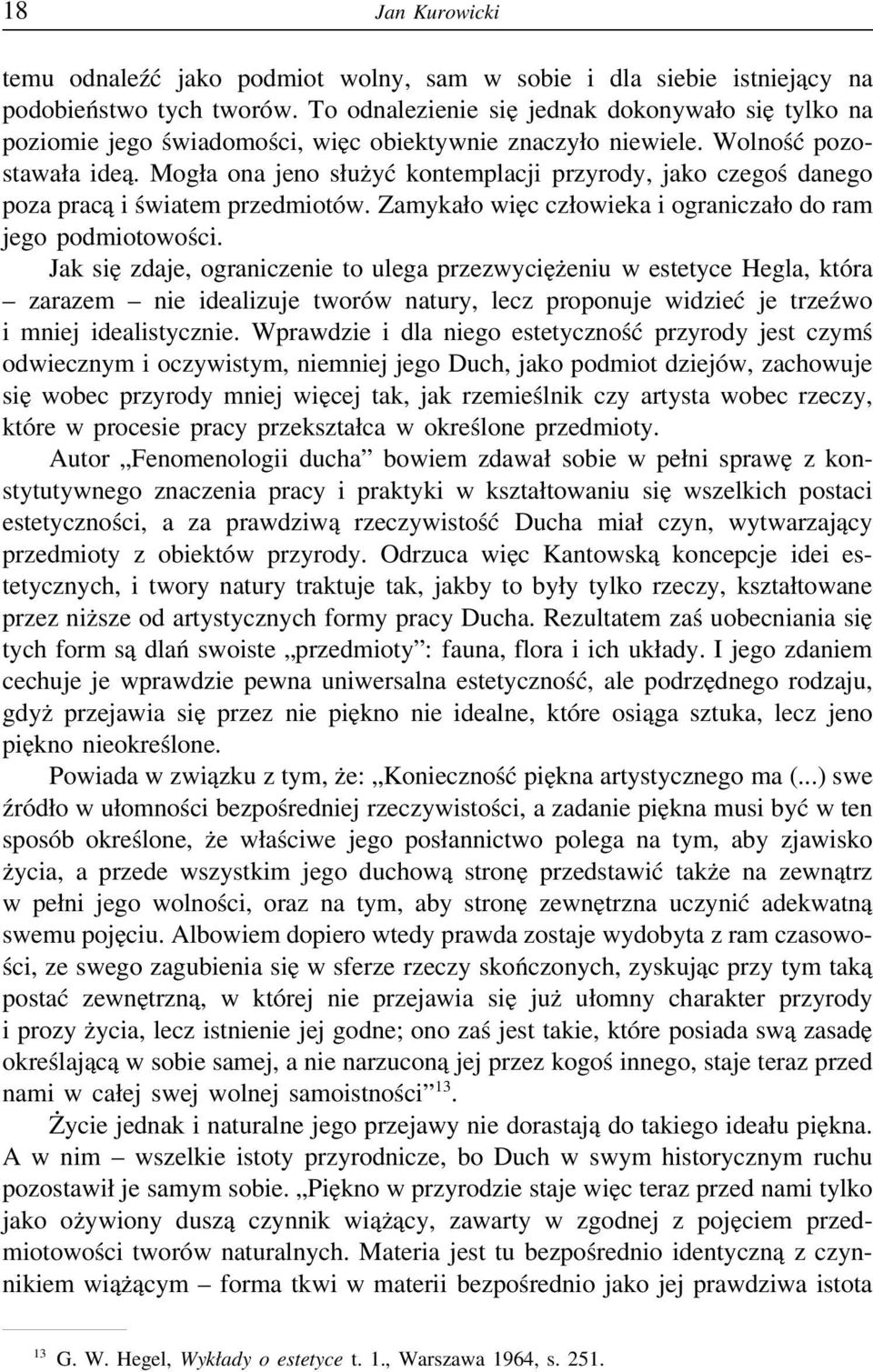 Mogła ona jeno służyć kontemplacji przyrody, jako czegoś danego poza pracą i światem przedmiotów. Zamykało więc człowieka i ograniczało do ram jego podmiotowości.