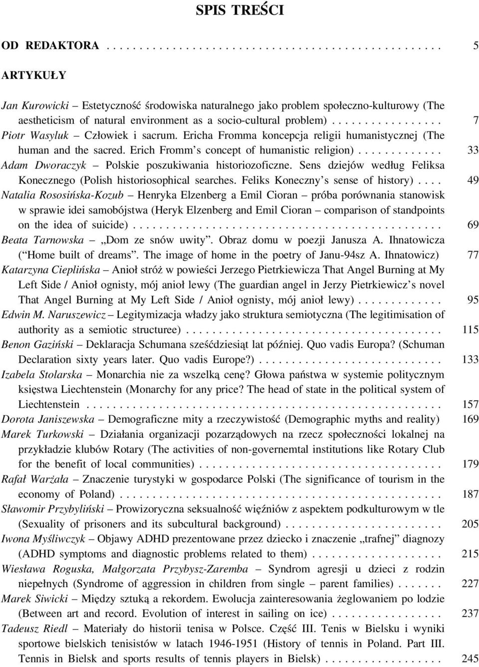 ............ 33 Adam Dworaczyk Polskie poszukiwania historiozoficzne. Sens dziejów według Feliksa Konecznego (Polish historiosophical searches. Feliks Koneczny s sense of history).