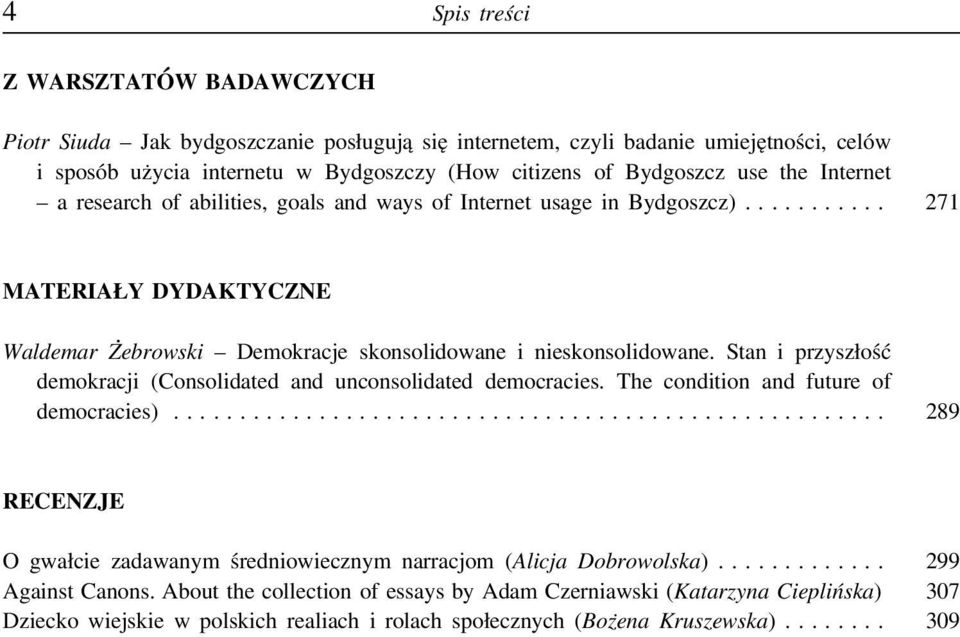 Stan i przyszłość demokracji (Consolidated and unconsolidated democracies. The condition and future of democracies)...................................................... 289 RECENZJE O gwałcie zadawanym średniowiecznym narracjom (Alicja Dobrowolska).