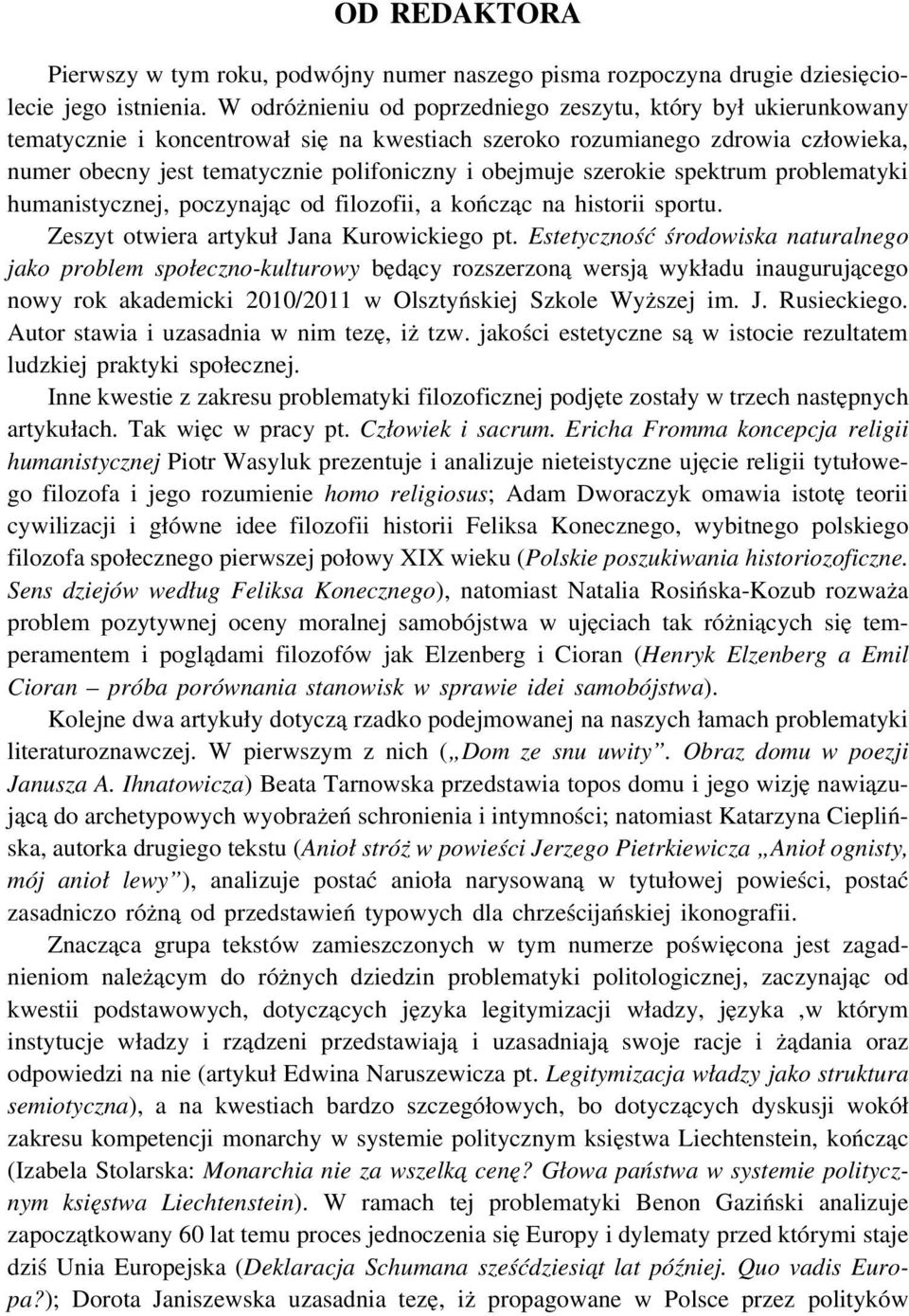 szerokie spektrum problematyki humanistycznej, poczynając od filozofii, a kończąc na historii sportu. Zeszyt otwiera artykuł Jana Kurowickiego pt.