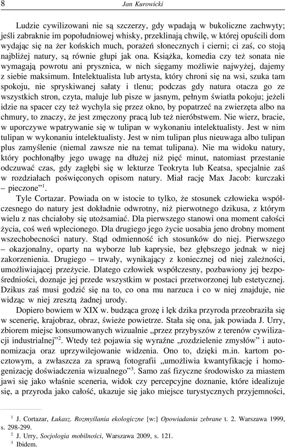 Książka, komedia czy też sonata nie wymagają powrotu ani prysznica, w nich sięgamy możliwie najwyżej, dajemy z siebie maksimum.