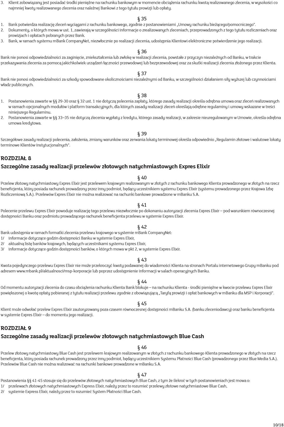 Dokumenty, o których mowa w ust. 1, zawierają w szczególności informacje o zrealizowanych zleceniach, przeprowadzonych z tego tytułu rozliczeniach oraz prowizjach i opłatach pobranych przez Bank. 3.