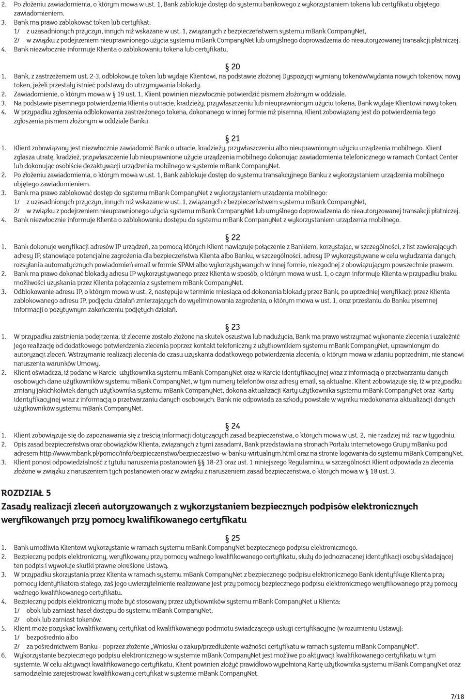 1, związanych z bezpieczeństwem systemu mbank CompanyNet, 2/ w związku z podejrzeniem nieuprawnionego użycia systemu mbank CompanyNet lub umyślnego doprowadzenia do nieautoryzowanej transakcji