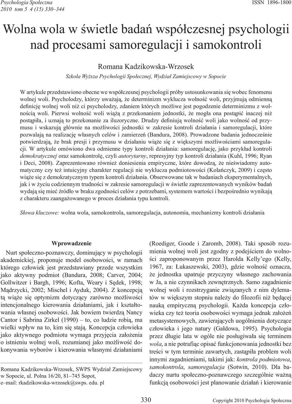 Psycholodzy, którzy uwa aj, e determinizm wyklucza wolno woli, przyjmuj odmienn de nicj wolnej woli ni ci psycholodzy, zdaniem których mo liwe jest pogodzenie determinizmu z wolno ci woli.