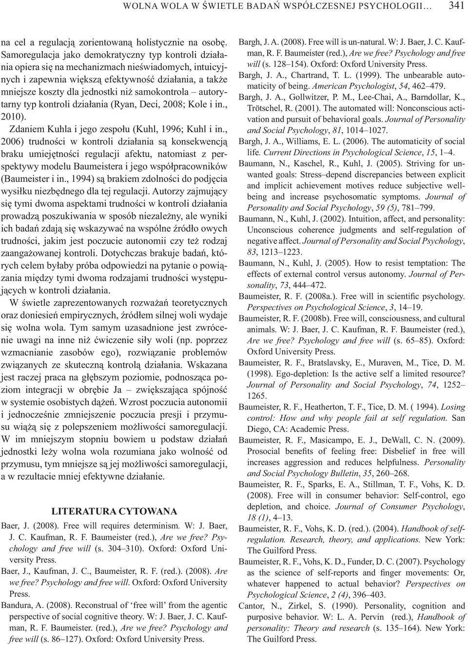 samokontrola autorytarny typ kontroli dzia ania (Ryan, Deci, 2008; Kole i in., 2010). Zdaniem Kuhla i jego zespo u (Kuhl, 1996; Kuhl i in.