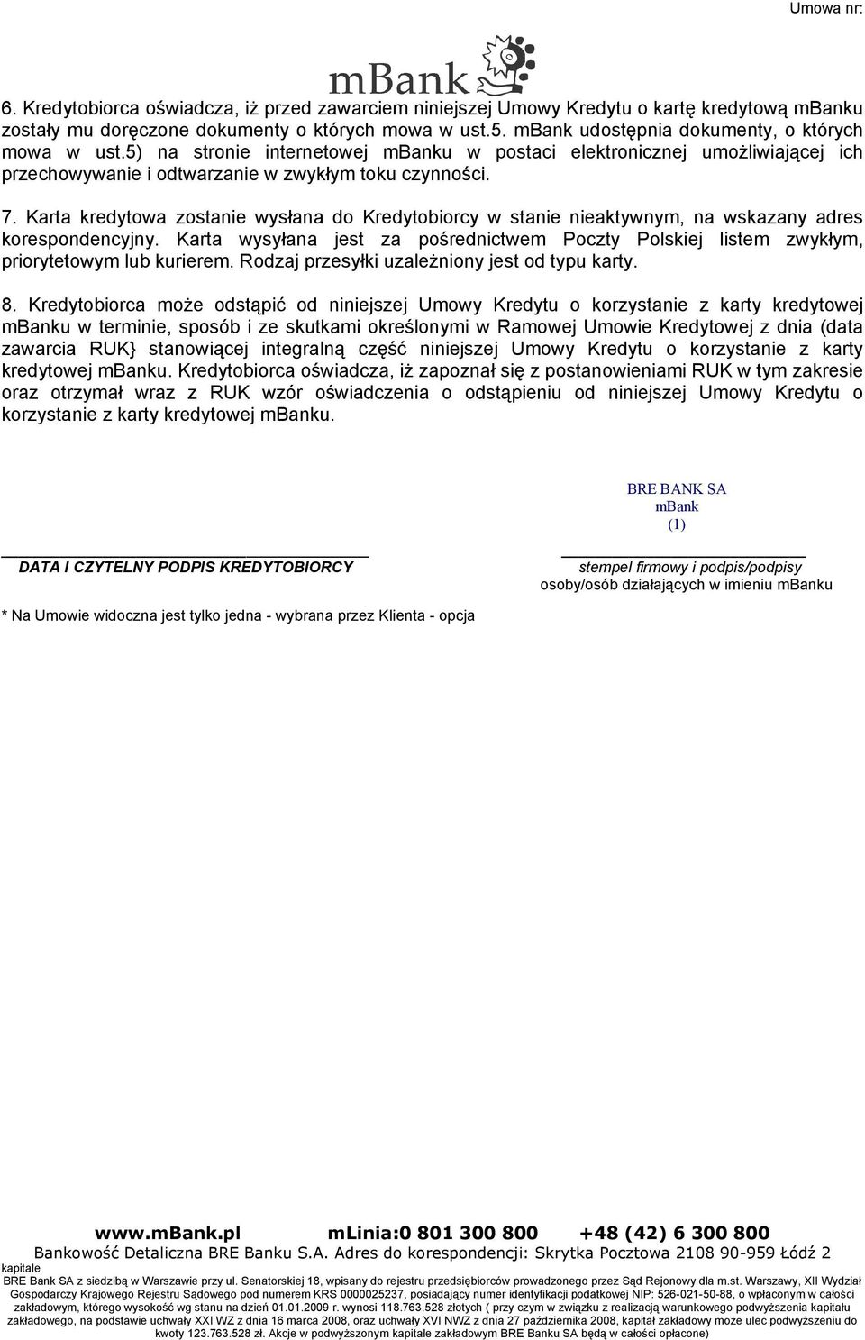 Karta kredytowa zostanie wysłana do Kredytobiorcy w stanie nieaktywnym, na wskazany adres korespondencyjny.