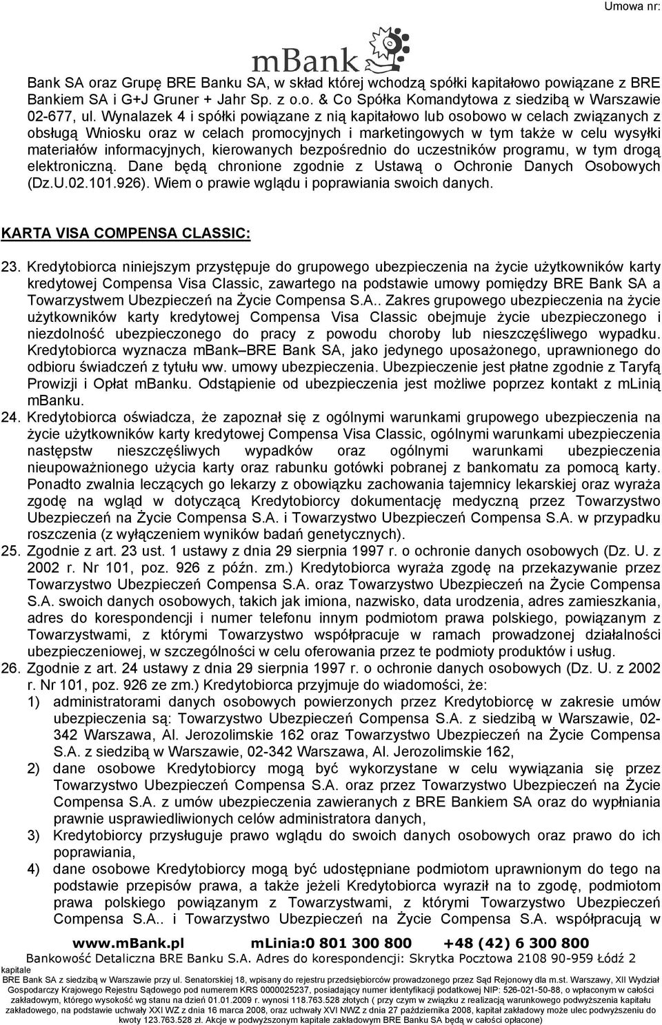 kierowanych bezpośrednio do uczestników programu, w tym drogą elektroniczną. Dane będą chronione zgodnie z Ustawą o Ochronie Danych Osobowych (Dz.U.02.101.926).