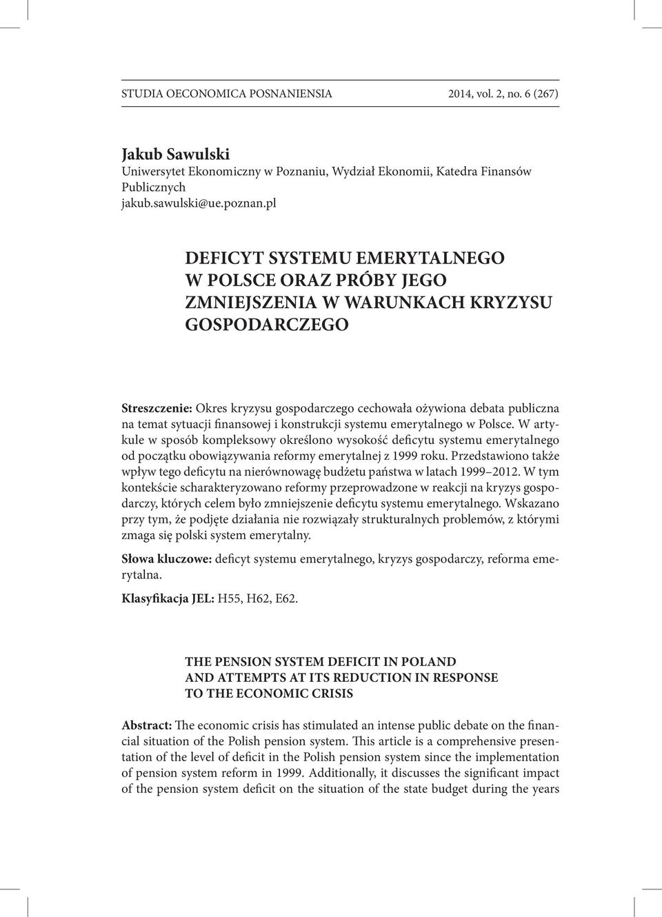 finansowej i konstrukcji systemu emerytalnego w Polsce. W artykule w sposób kompleksowy określono wysokość deficytu systemu emerytalnego od początku obowiązywania reformy emerytalnej z 1999 roku.