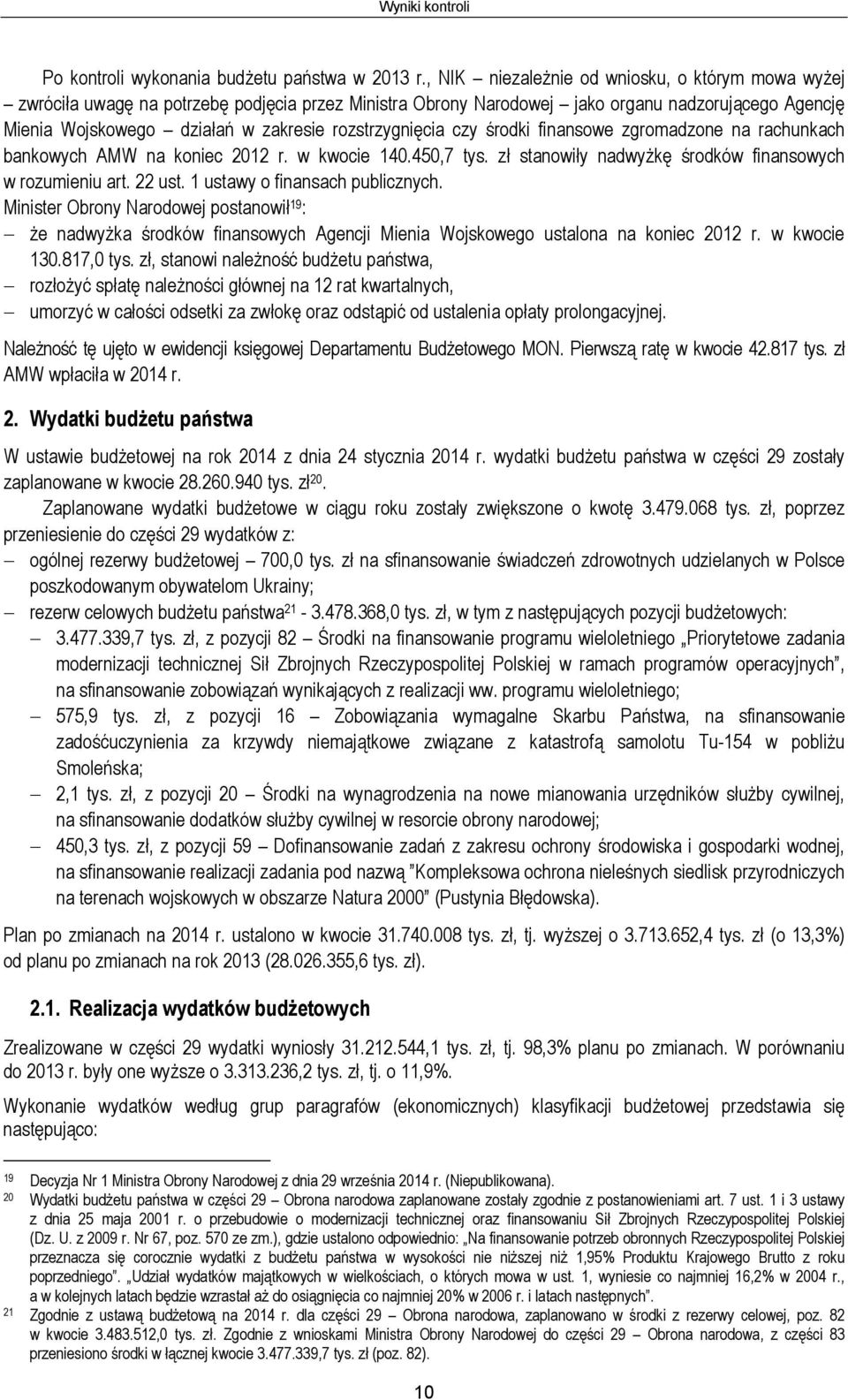 rozstrzygnięcia czy środki finansowe zgromadzone na rachunkach bankowych AMW na koniec 2012 r. w kwocie 140.450,7 tys. zł stanowiły nadwyżkę środków finansowych w rozumieniu art. 22 ust.