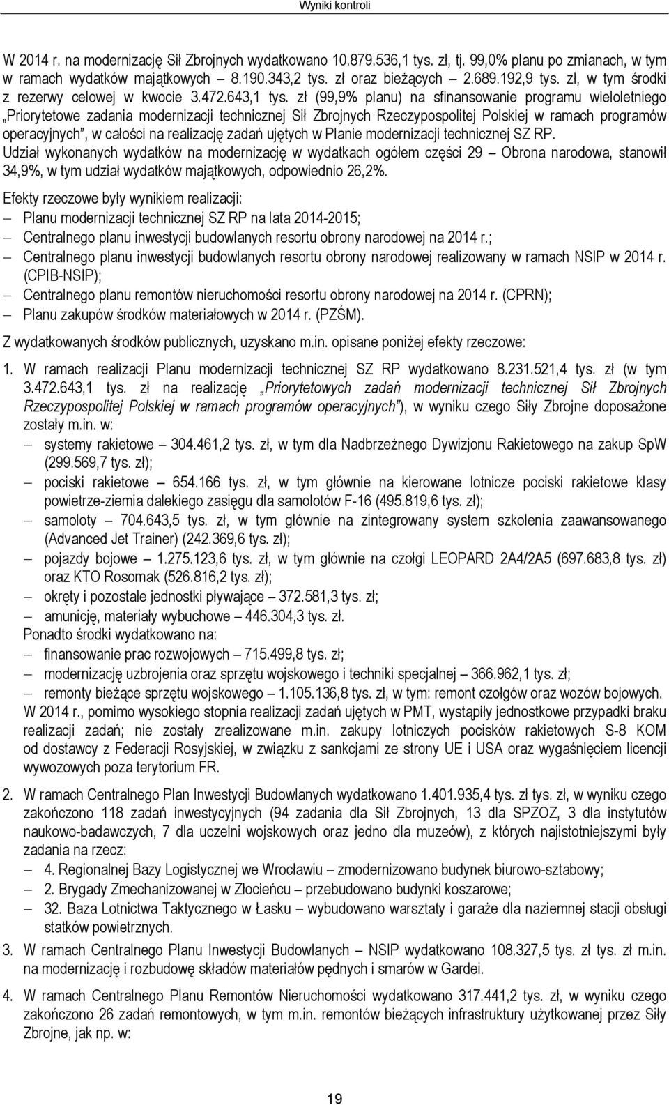 zł (99,9% planu) na sfinansowanie programu wieloletniego Priorytetowe zadania modernizacji technicznej Sił Zbrojnych Rzeczypospolitej Polskiej w ramach programów operacyjnych, w całości na realizację