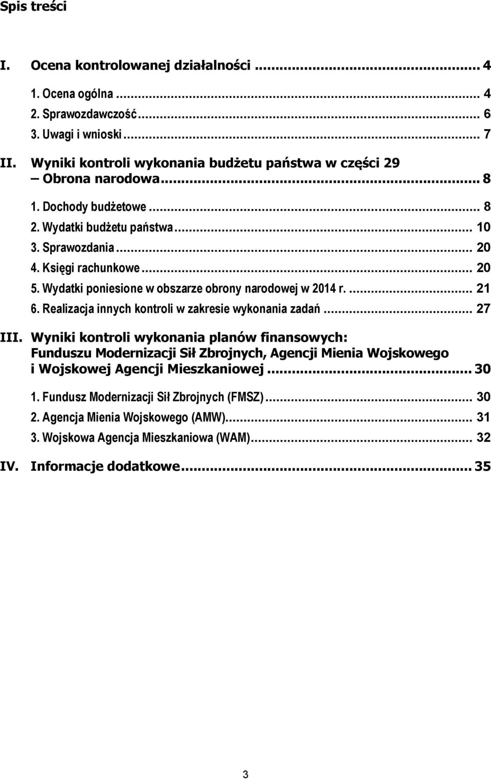 Wydatki poniesione w obszarze obrony narodowej w 2014 r.... 21 6. Realizacja innych kontroli w zakresie wykonania zadań... 27 III.