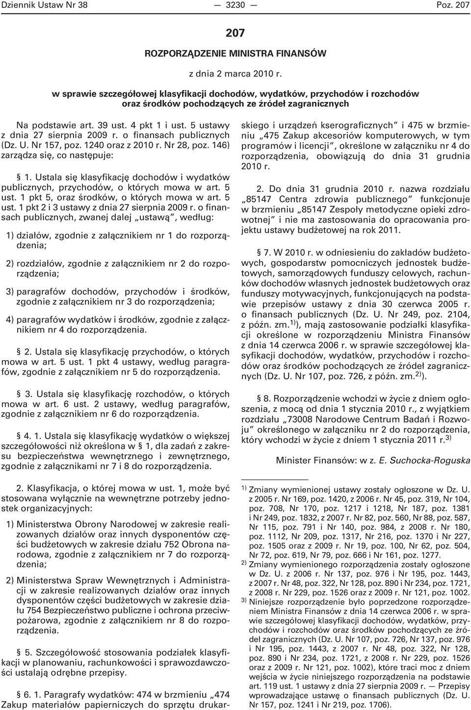 5 ustawy z dnia 27 sierpnia 2009 r. o finansach publicznych (Dz. U. Nr 157, poz. 1240 oraz z 2010 r. Nr 28, poz. 146) zarządza się, co następuje: 1.