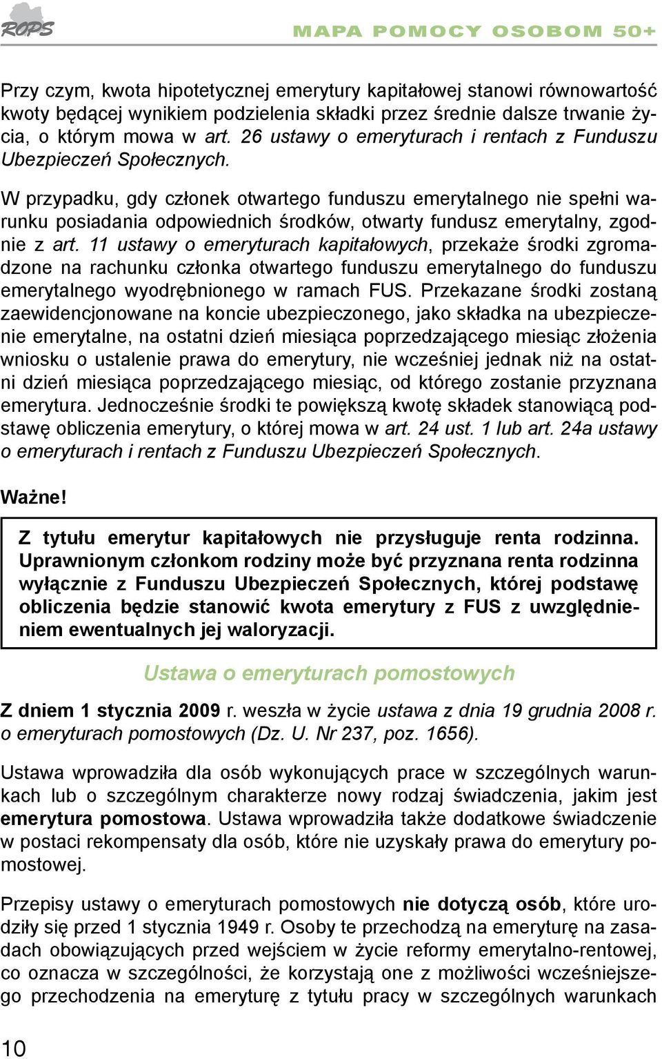 W przypadku, gdy członek otwartego funduszu emerytalnego nie spełni warunku posiadania odpowiednich środków, otwarty fundusz emerytalny, zgodnie z art.