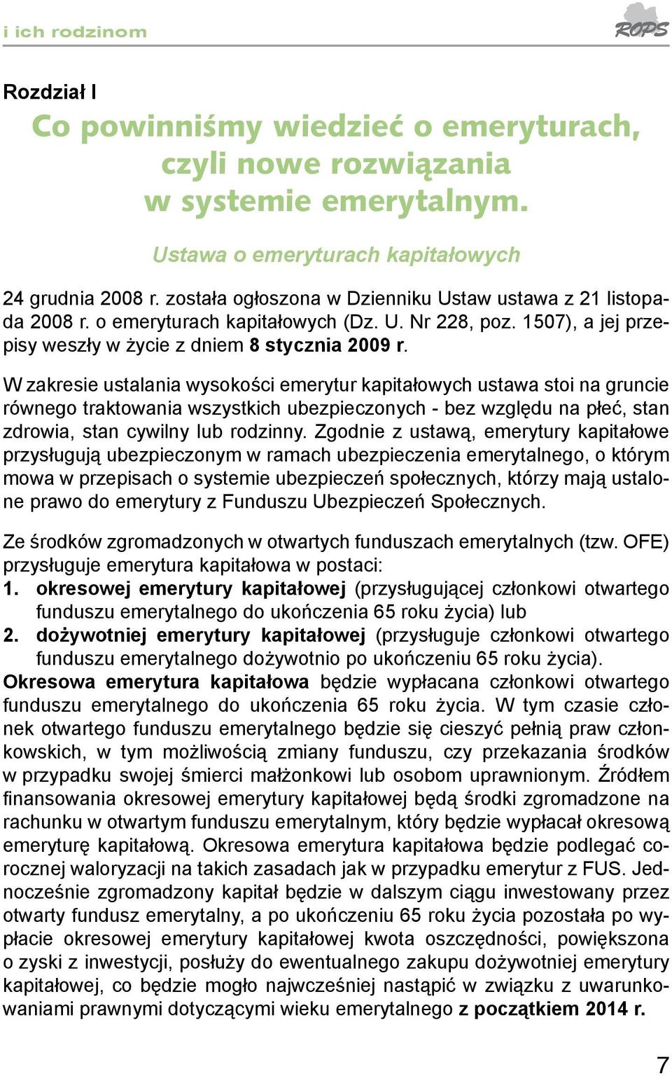 W zakresie ustalania wysokości emerytur kapitałowych ustawa stoi na gruncie równego traktowania wszystkich ubezpieczonych - bez względu na płeć, stan zdrowia, stan cywilny lub rodzinny.