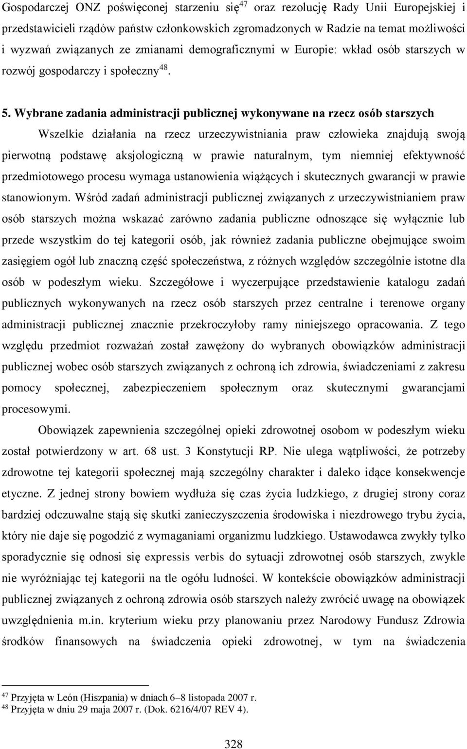 Wybrane zadania administracji publicznej wykonywane na rzecz osób starszych Wszelkie działania na rzecz urzeczywistniania praw człowieka znajdują swoją pierwotną podstawę aksjologiczną w prawie