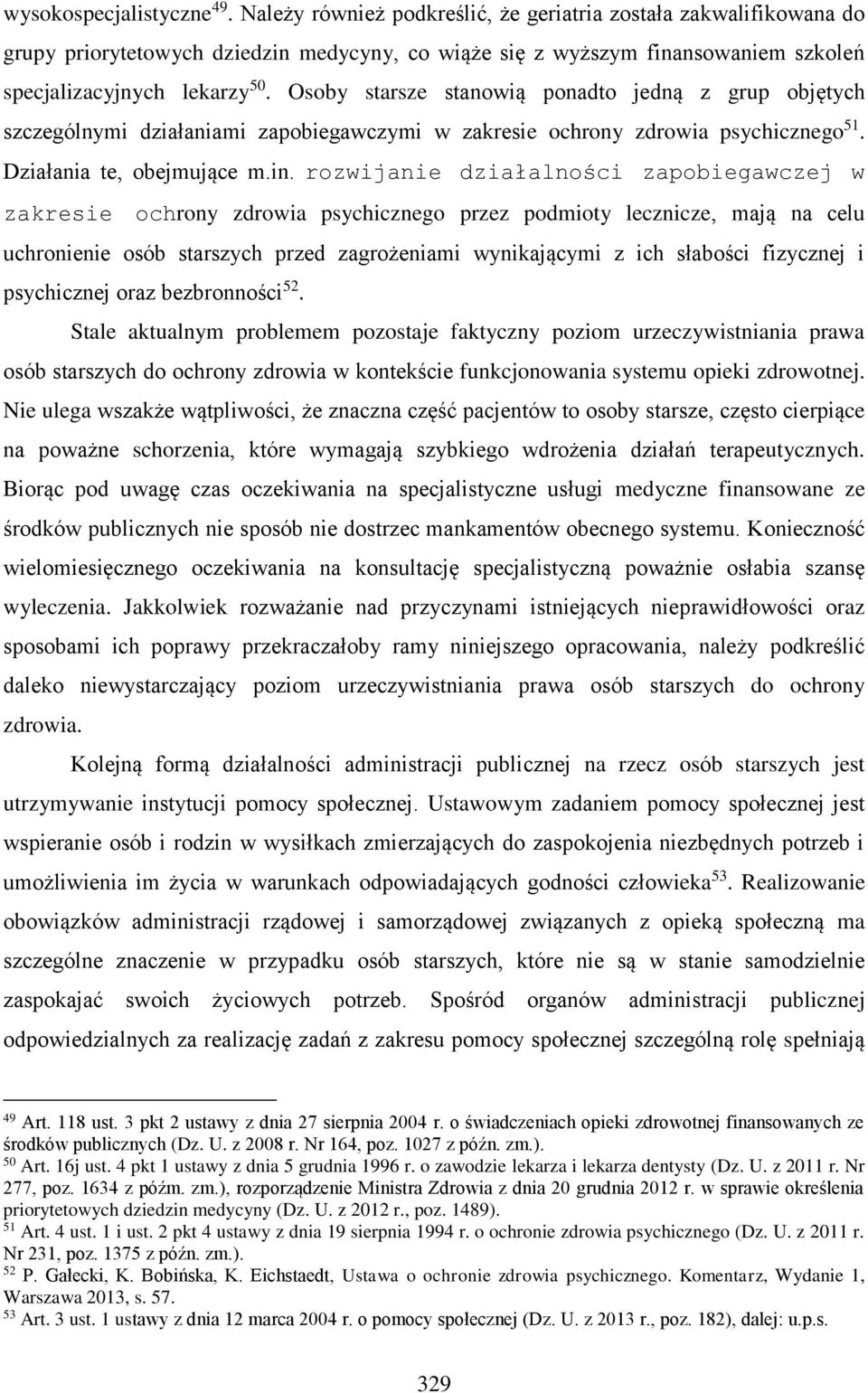 Osoby starsze stanowią ponadto jedną z grup objętych szczególnymi działaniami zapobiegawczymi w zakresie ochrony zdrowia psychicznego 51. Działania te, obejmujące m.in.