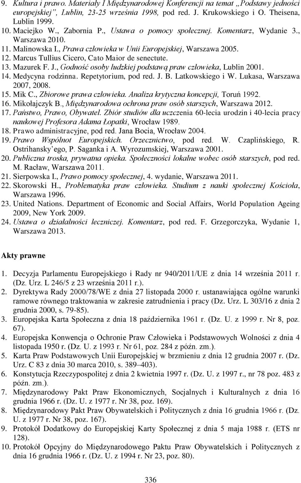 Marcus Tullius Cicero, Cato Maior de senectute. 13. Mazurek F. J., Godność osoby ludzkiej podstawą praw człowieka, Lublin 2001. 14. Medycyna rodzinna. Repetytorium, pod red. J. B. Latkowskiego i W.