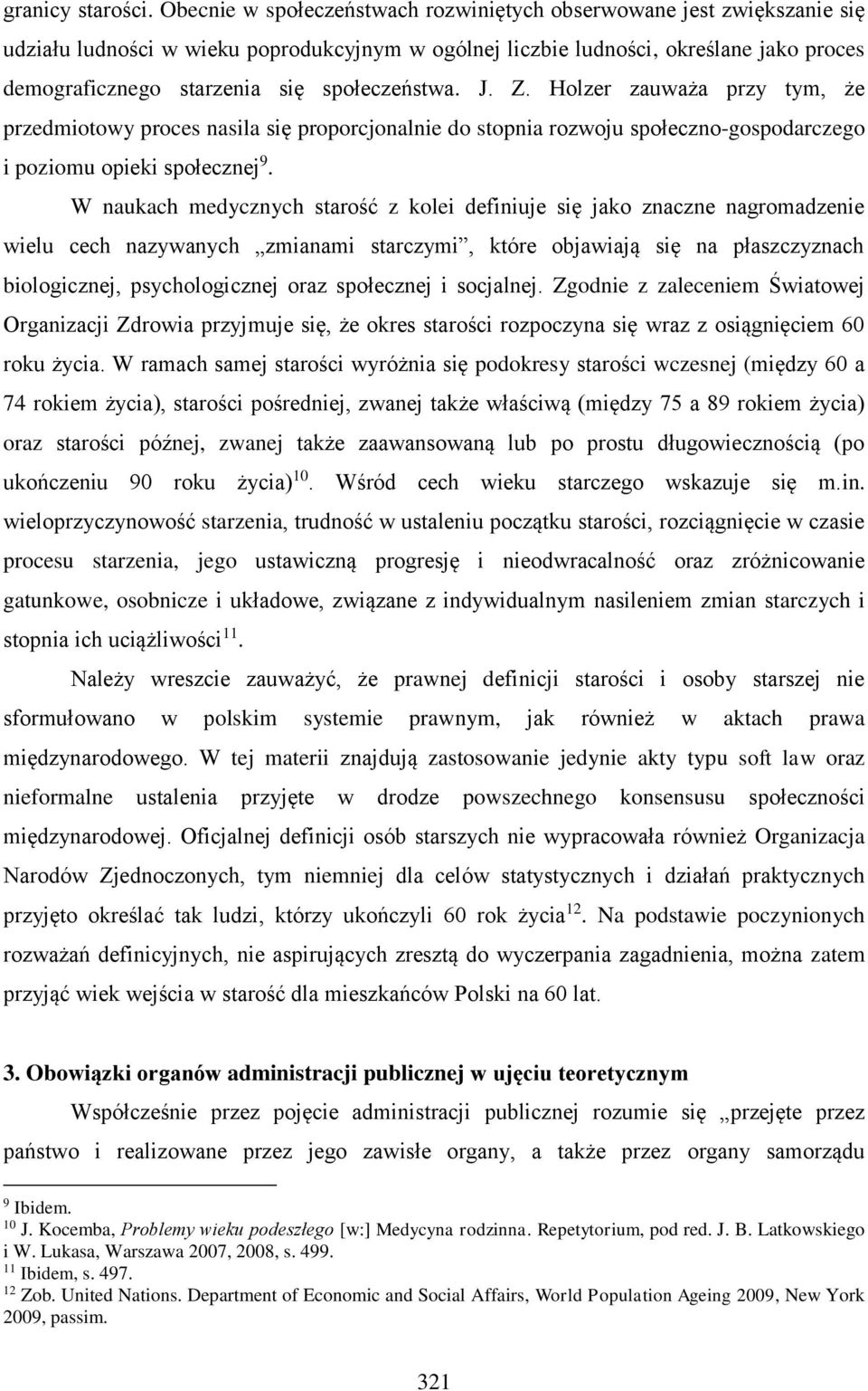 społeczeństwa. J. Z. Holzer zauważa przy tym, że przedmiotowy proces nasila się proporcjonalnie do stopnia rozwoju społeczno-gospodarczego i poziomu opieki społecznej 9.