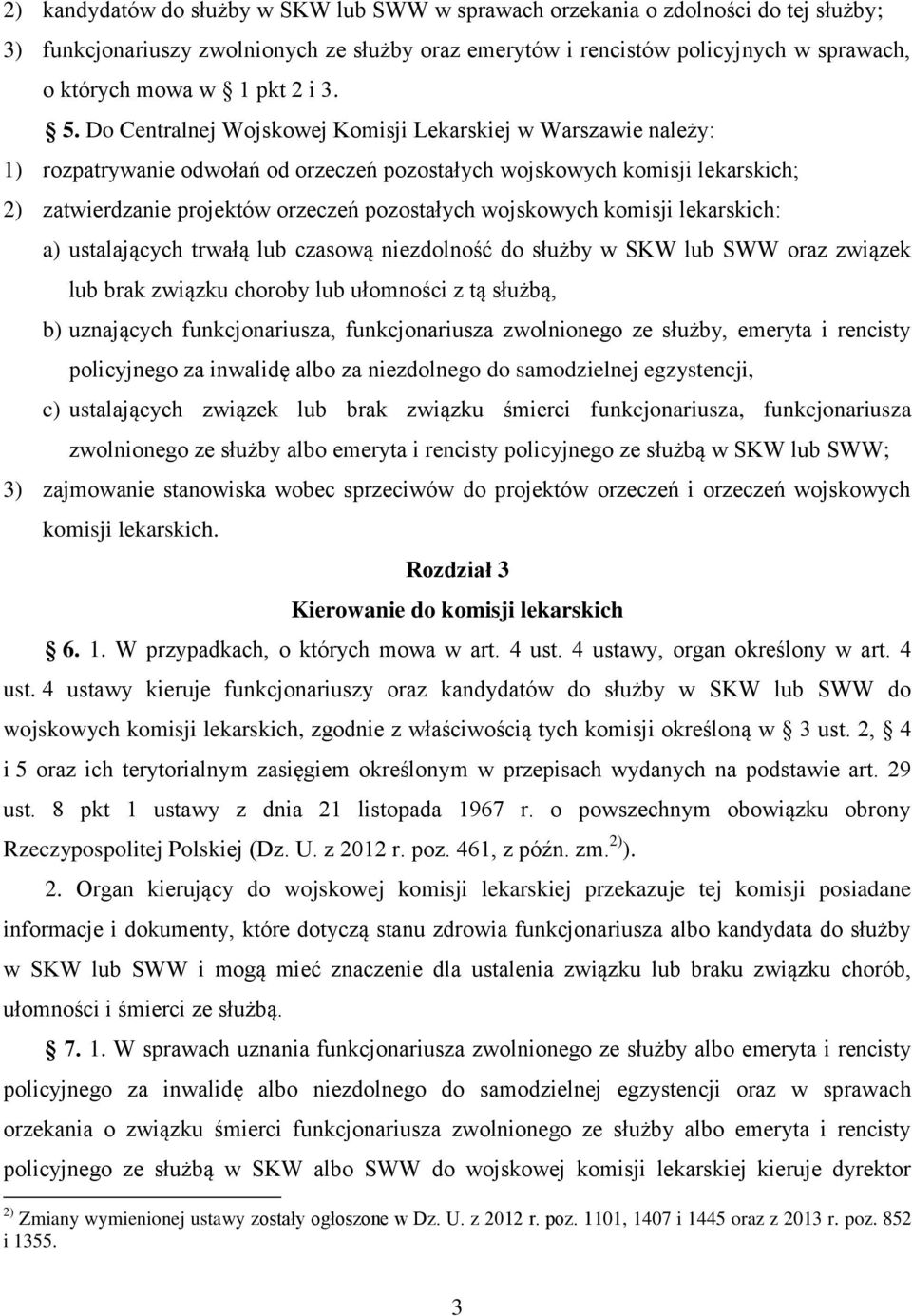 Do entralnej Wojskowej Komisji Lekarskiej w Warszawie należy: 1) rozpatrywanie odwołań od orzeczeń pozostałych wojskowych komisji lekarskich; 2) zatwierdzanie projektów orzeczeń pozostałych