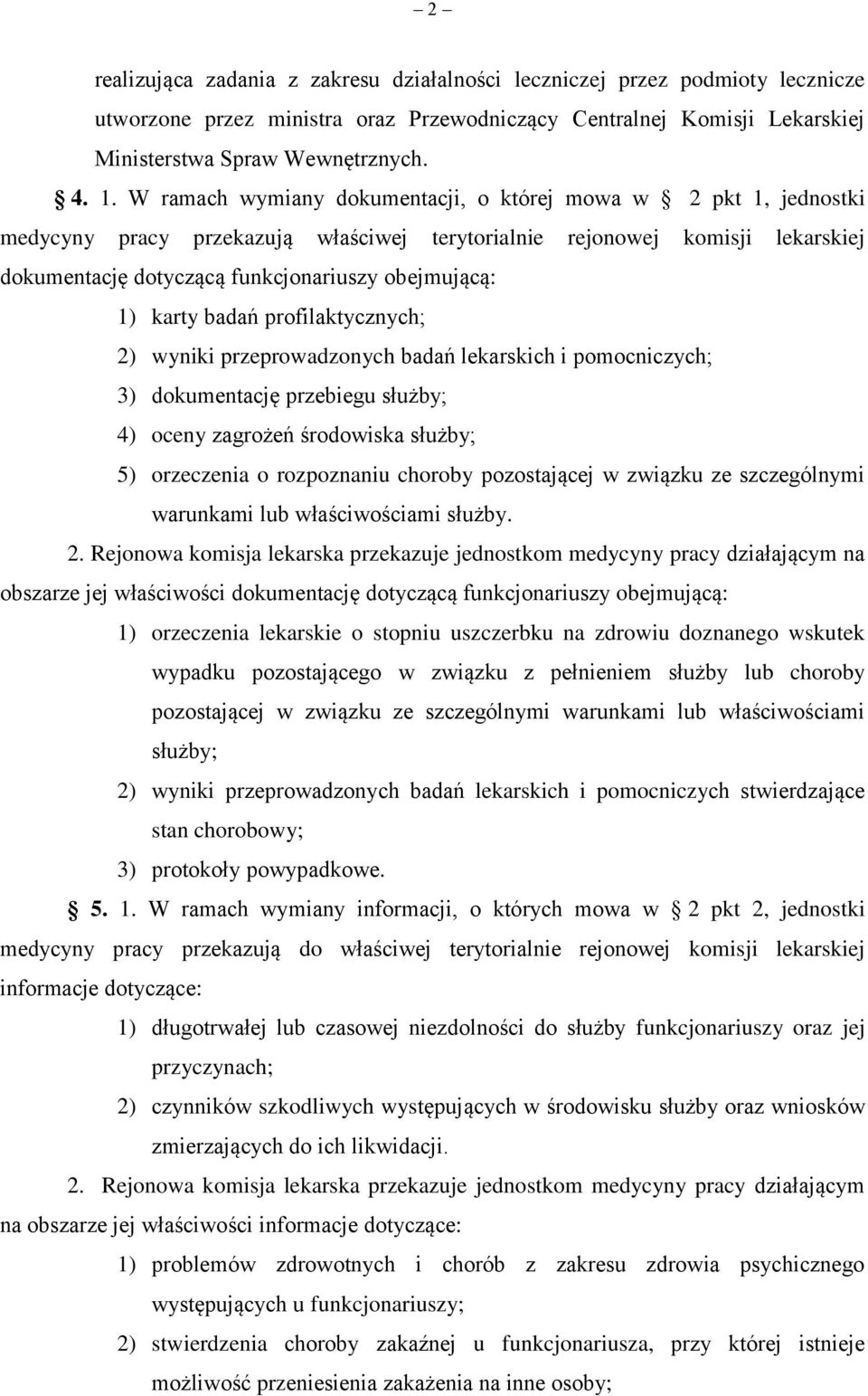 karty badań profilaktycznych; 2) wyniki przeprowadzonych badań lekarskich i pomocniczych; 3) dokumentację przebiegu służby; 4) oceny zagrożeń środowiska służby; 5) orzeczenia o rozpoznaniu choroby