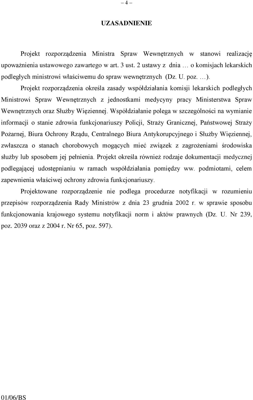 Projekt rozporządzenia określa zasady współdziałania komisji lekarskich podległych Ministrowi Spraw Wewnętrznych z jednostkami medycyny pracy Ministerstwa Spraw Wewnętrznych oraz Służby Więziennej.