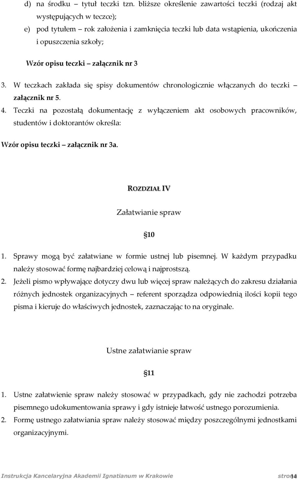 załącznik nr 3 3. W teczkach zakłada się spisy dokumentów chronologicznie włączanych do teczki załącznik nr 5. 4.