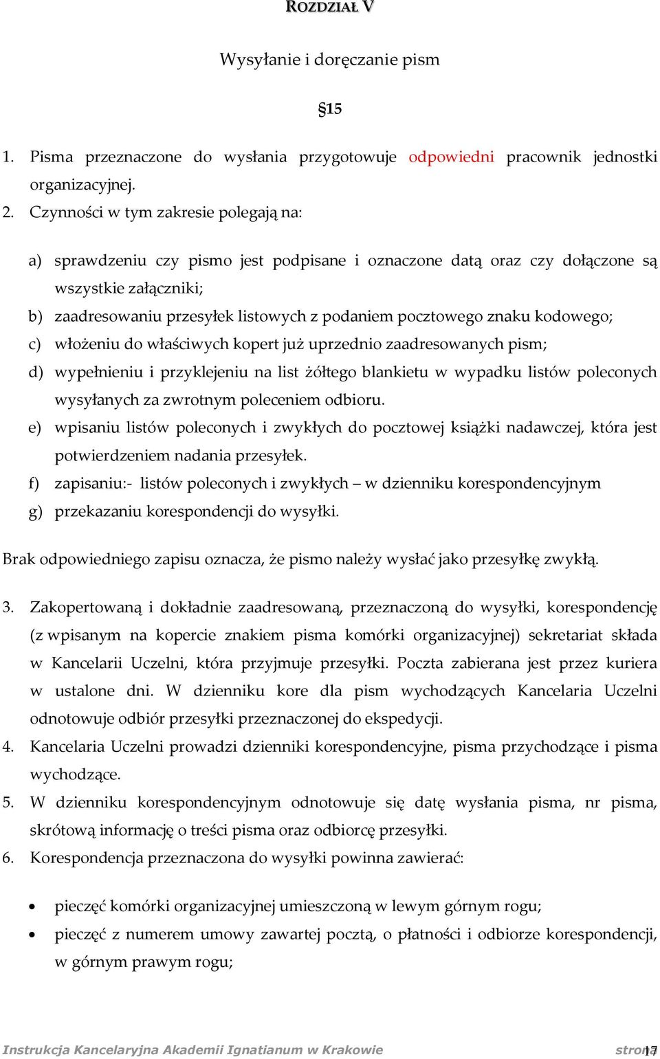 znaku kodowego; c) włożeniu do właściwych kopert już uprzednio zaadresowanych pism; d) wypełnieniu i przyklejeniu na list żółtego blankietu w wypadku listów poleconych wysyłanych za zwrotnym