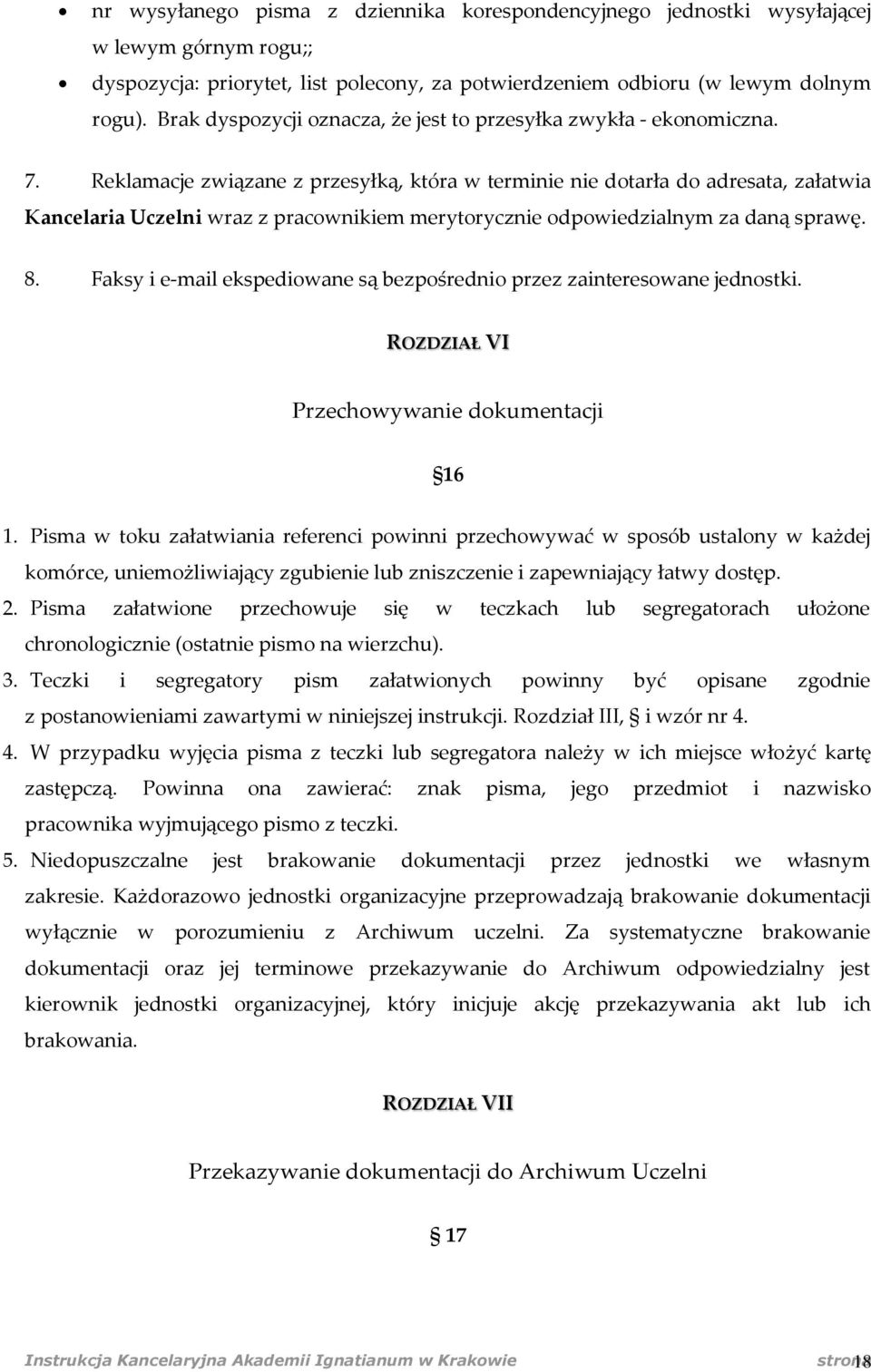 Reklamacje związane z przesyłką, która w terminie nie dotarła do adresata, załatwia Kancelaria Uczelni wraz z pracownikiem merytorycznie odpowiedzialnym za daną sprawę. 8.