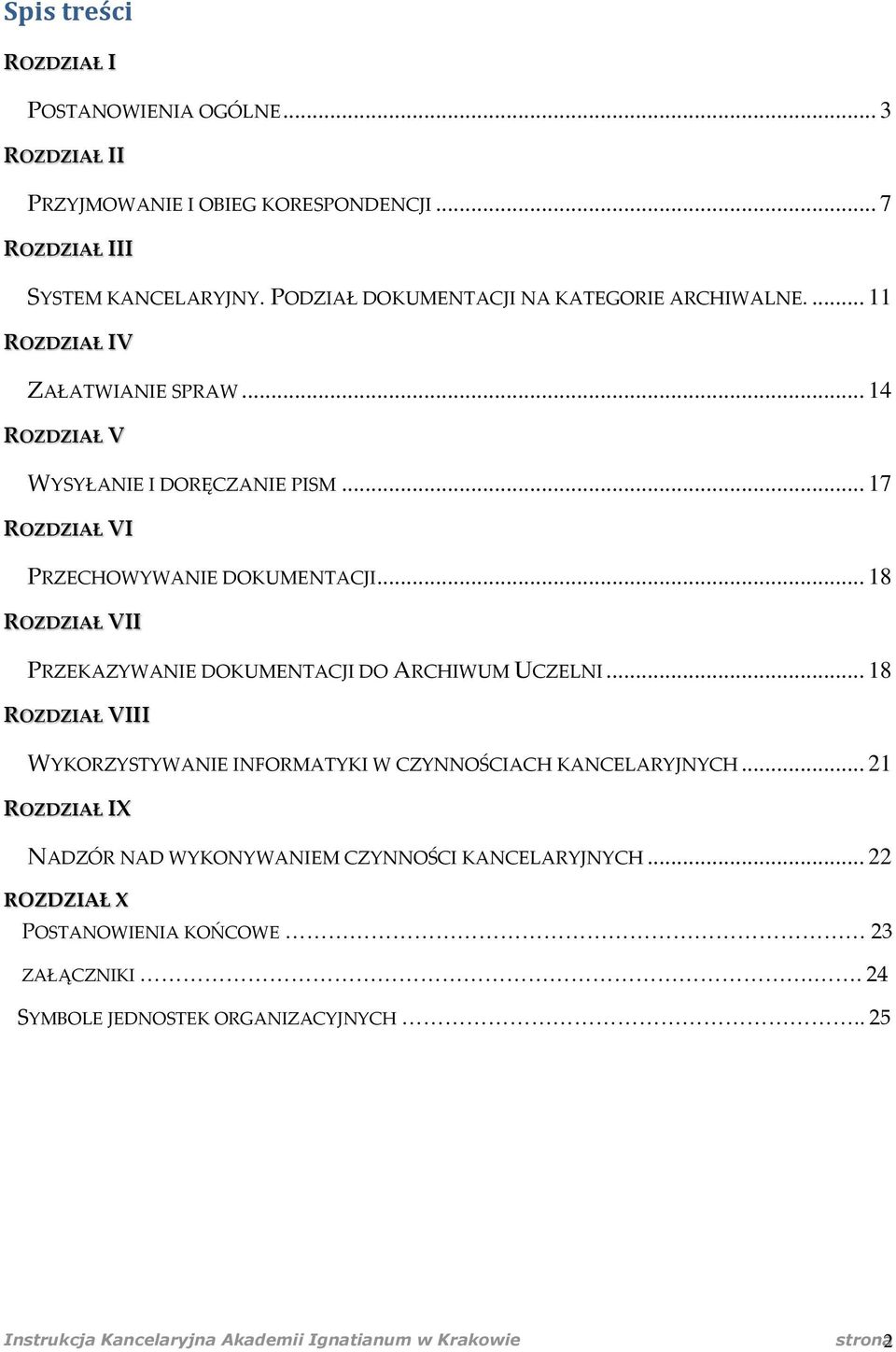 .. 18 ROZDZIAŁ VII PRZEKAZYWANIE DOKUMENTACJI DO ARCHIWUM UCZELNI... 18 ROZDZIAŁ VIII WYKORZYSTYWANIE INFORMATYKI W CZYNNOŚCIACH KANCELARYJNYCH.