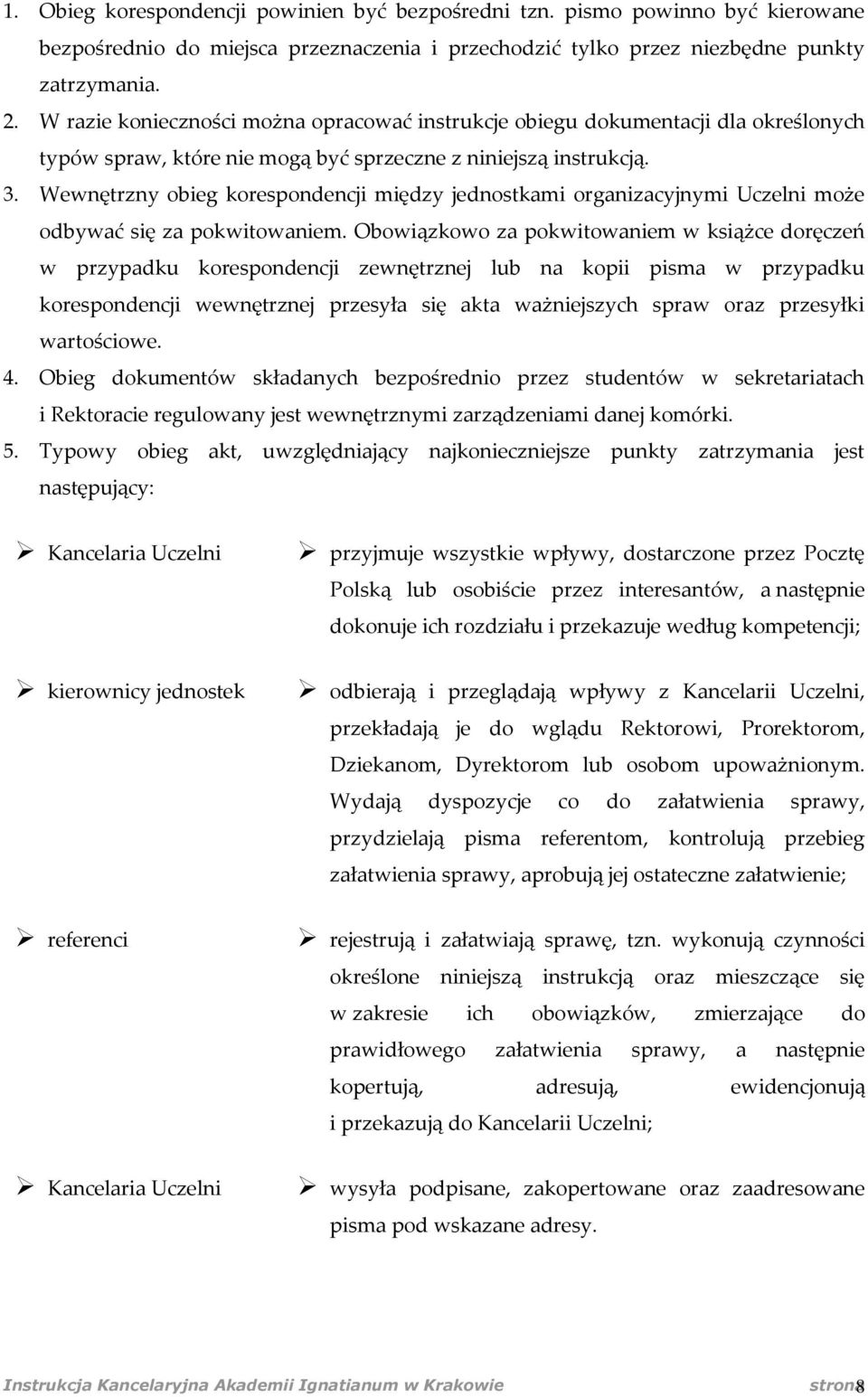 Wewnętrzny obieg korespondencji między jednostkami organizacyjnymi Uczelni może odbywać się za pokwitowaniem.