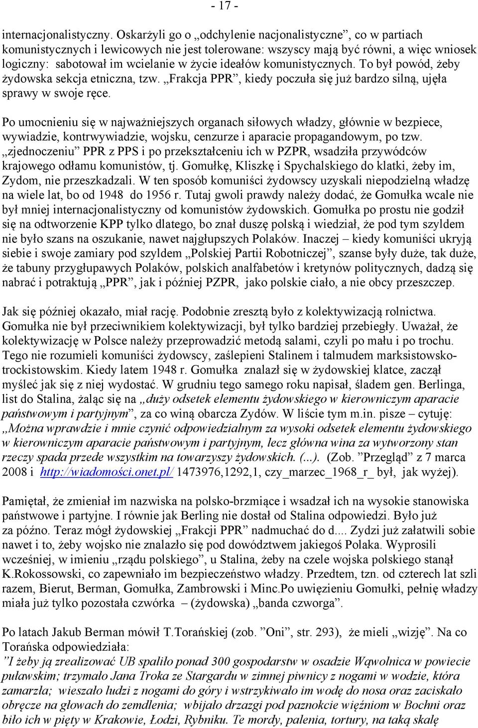 komunistycznych. To był powód, żeby żydowska sekcja etniczna, tzw. Frakcja PPR, kiedy poczuła się już bardzo silną, ujęła sprawy w swoje ręce.