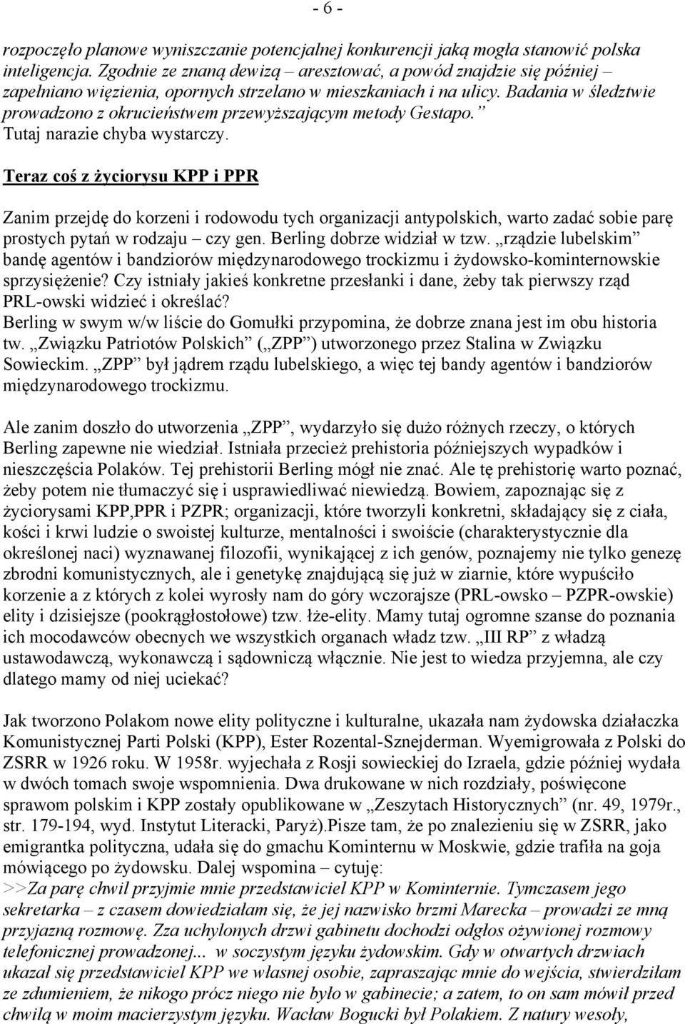 Badania w śledztwie prowadzono z okrucieństwem przewyższającym metody Gestapo. Tutaj narazie chyba wystarczy.