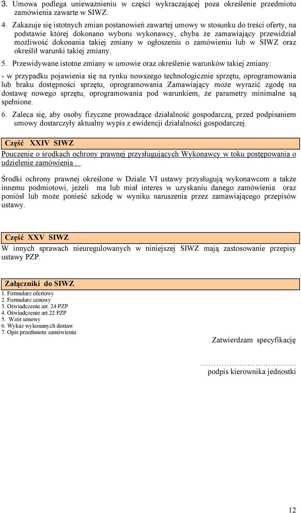 w ogłoszeniu o zamówieniu lub w SIWZ oraz określił warunki takiej zmiany. 5.