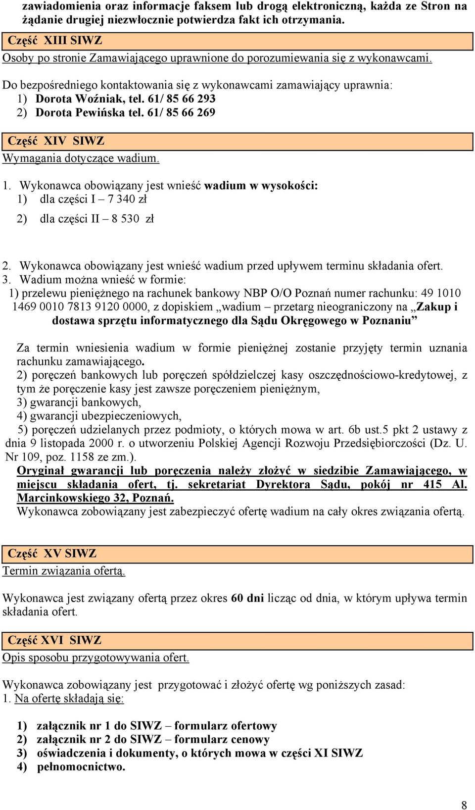 61/ 85 66 293 2) Dorota Pewińska tel. 61/ 85 66 269 Część XIV SIWZ Wymagania dotyczące wadium. 1.