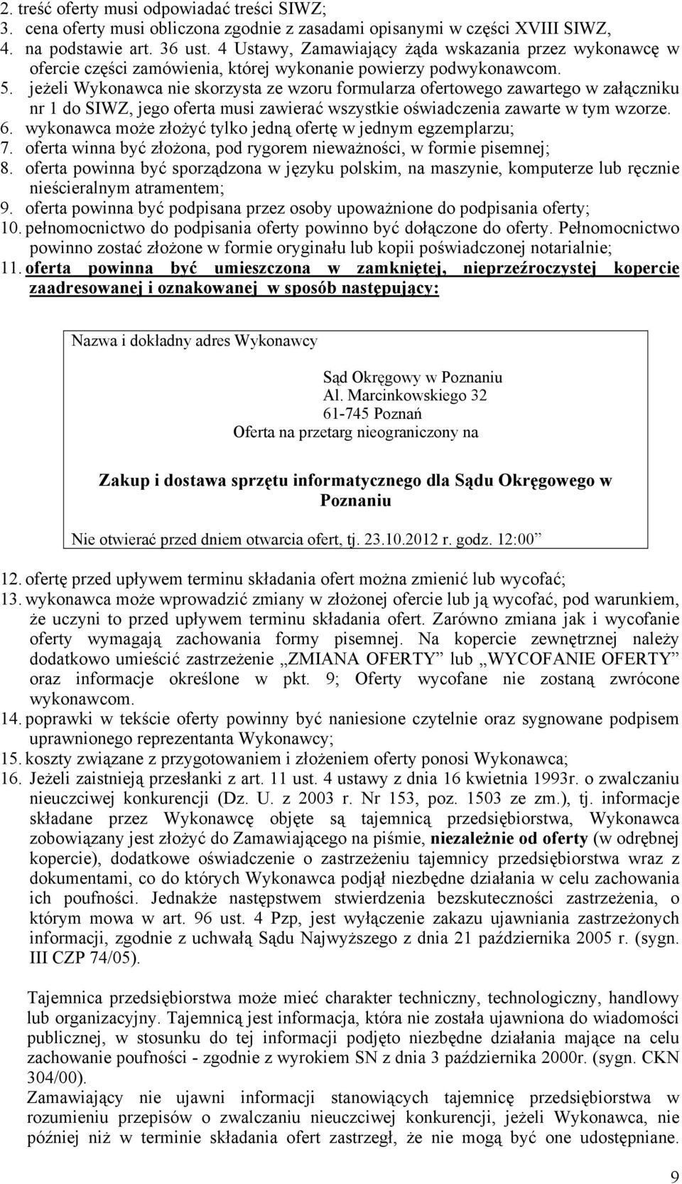 jeżeli Wykonawca nie skorzysta ze wzoru formularza ofertowego zawartego w załączniku nr 1 do SIWZ, jego oferta musi zawierać wszystkie oświadczenia zawarte w tym wzorze. 6.