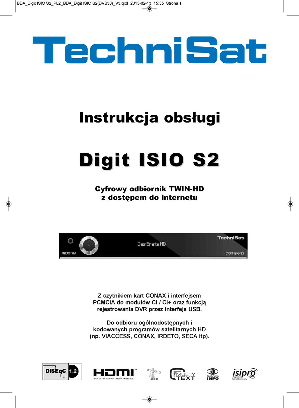 do internetu Z czytnikiem kart CONAX i interfejsem PCMCIA do modułów Cl / Cl+ oraz funkcją