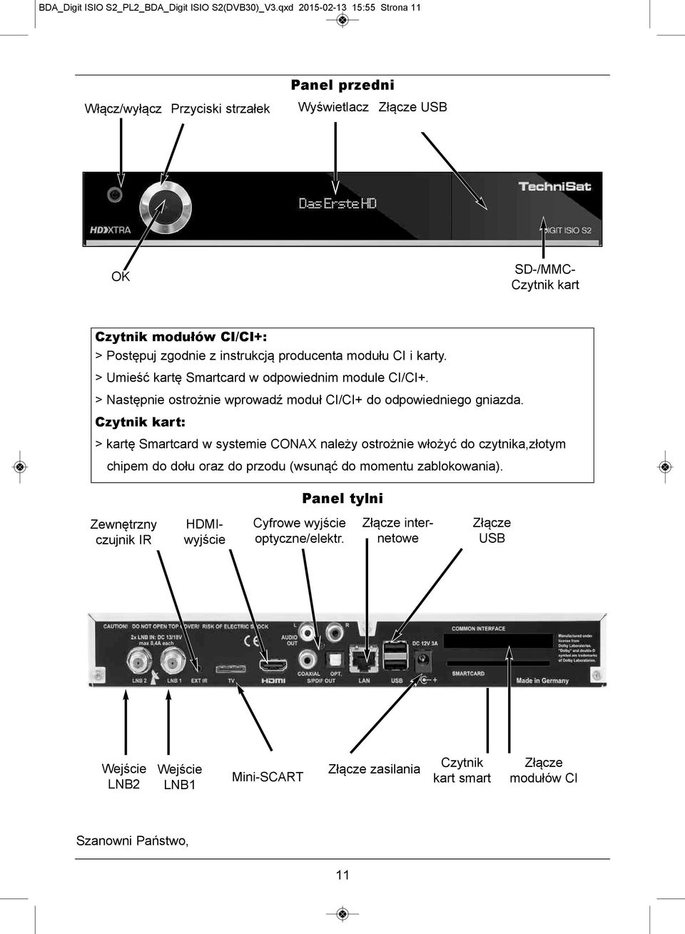 producenta modułu CI i karty. > Umieść kartę Smartcard w odpowiednim module CI/CI+. > Następnie ostrożnie wprowadź moduł CI/CI+ do odpowiedniego gniazda.