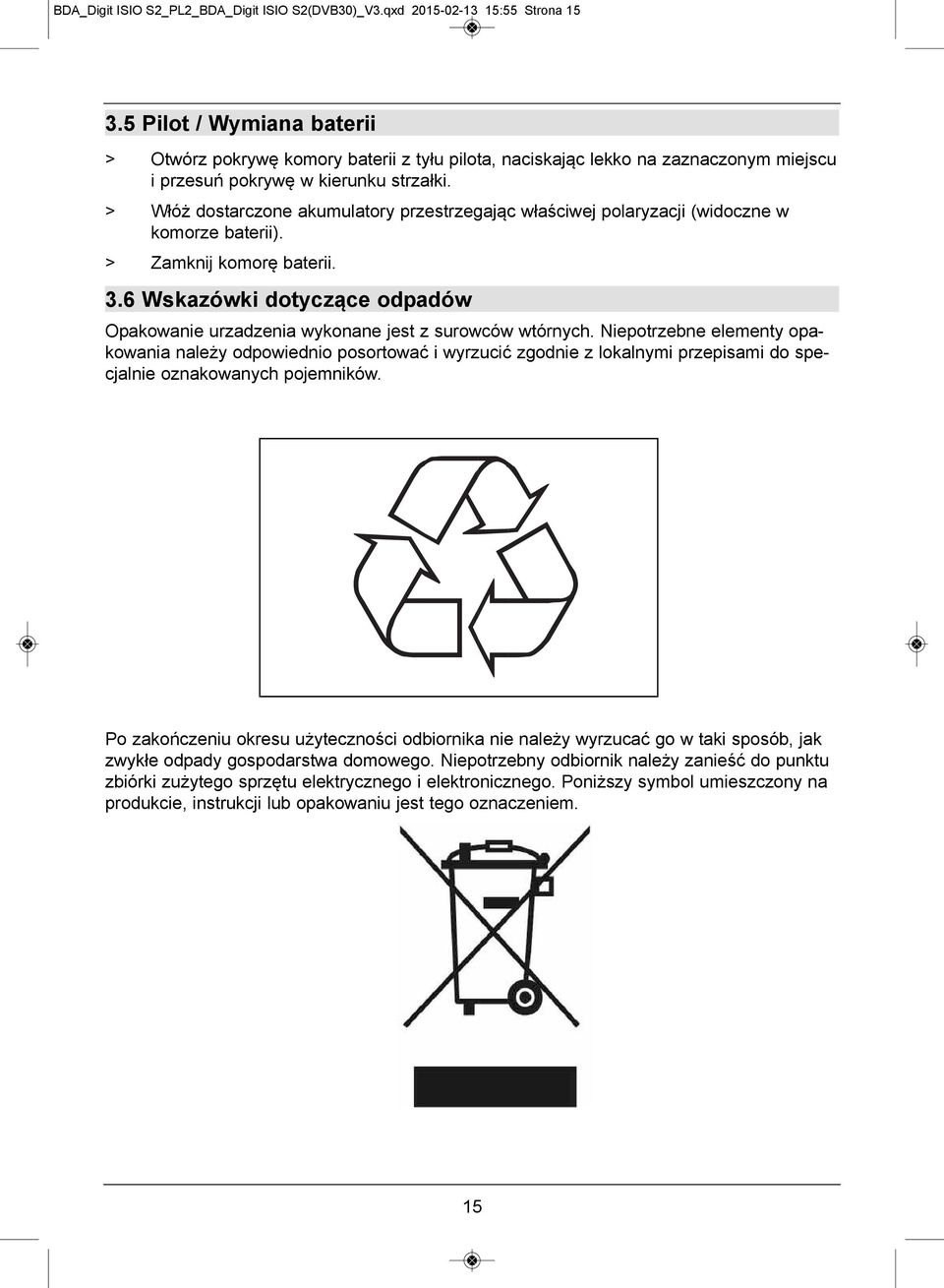 > Włóż dostarczone akumulatory przestrzegając właściwej polaryzacji (widoczne w komorze baterii). > Zamknij komorę baterii. 3.