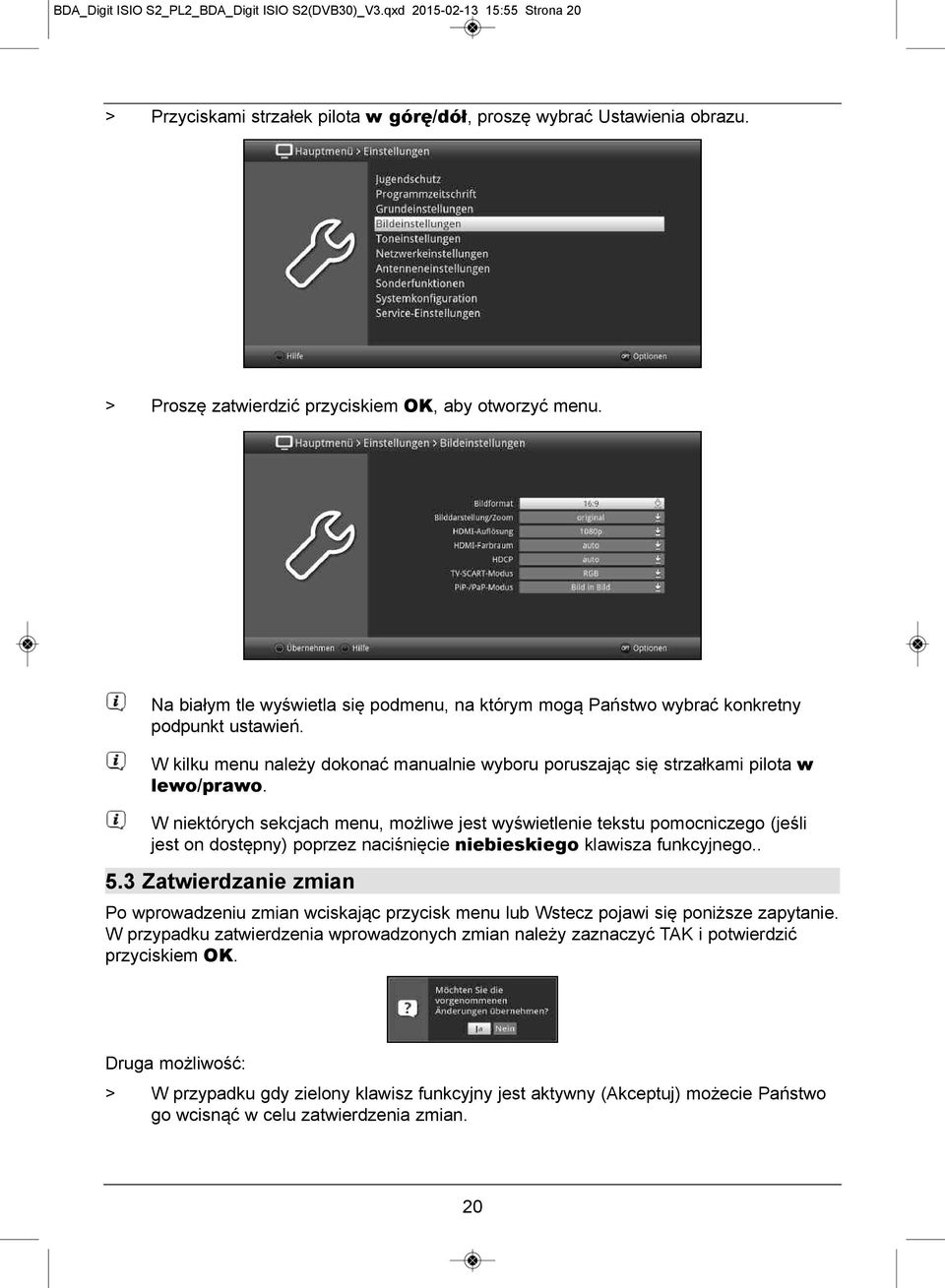 W kilku menu należy dokonać manualnie wyboru poruszając się strzałkami pilota w lewo/prawo.