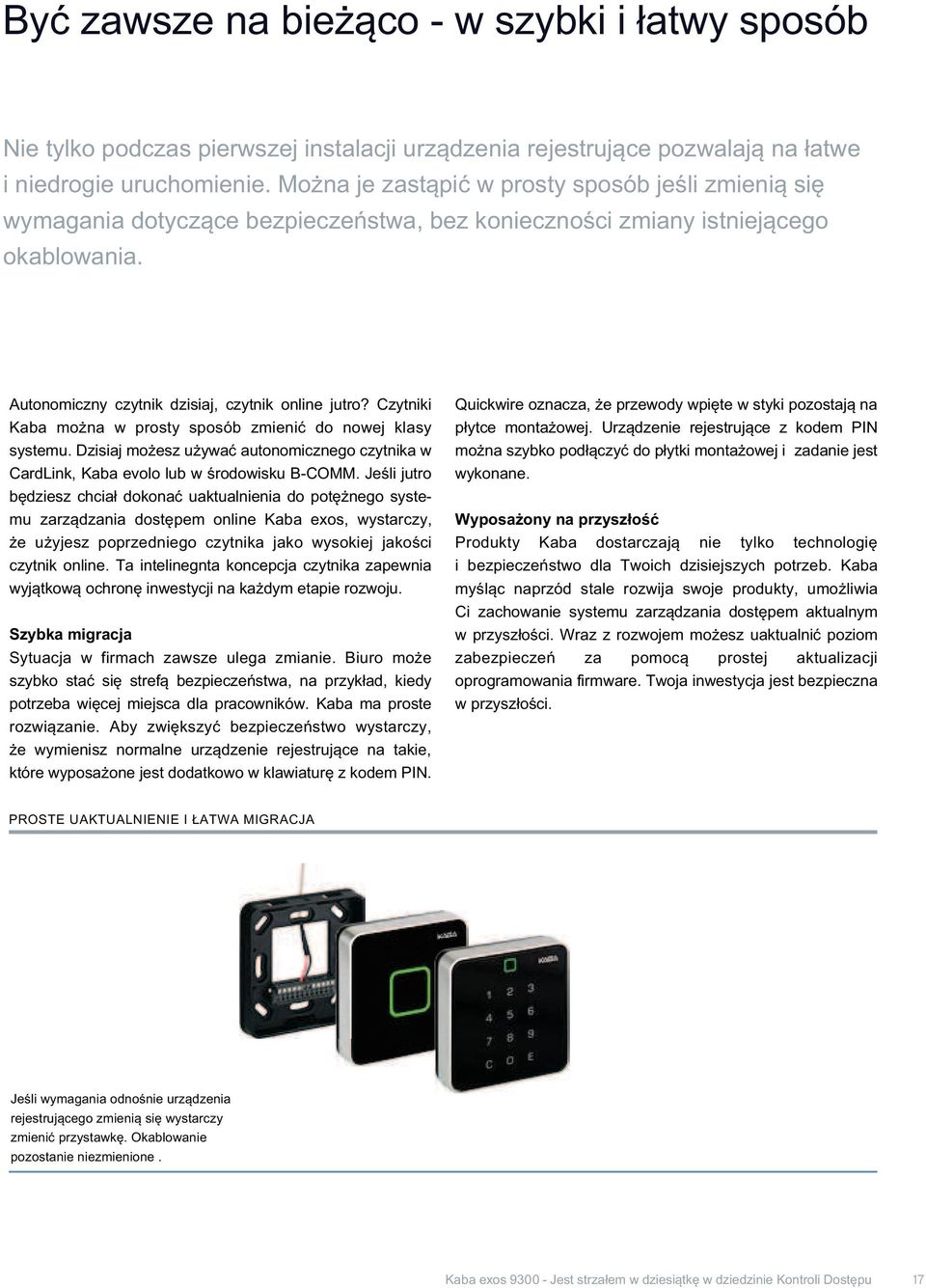 Czytniki Kaba można w prosty sposób zmienić do nowej klasy systemu. Dzisiaj możesz używać autonomicznego czytnika w CardLink, Kaba evolo lub w środowisku B-COMM.