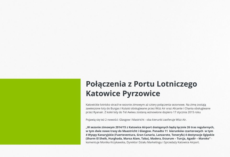 Z kolei loty do Tel Awiwu zostaną wznowione dopiero 17 stycznia 2015 roku Pojawią się też 2 nowości: Glasgow i Mastricht - oba kierunki zaoferuje.