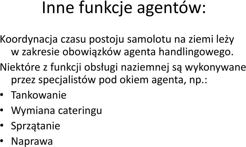 Niektóre z funkcji obsługi naziemnej są wykonywane przez