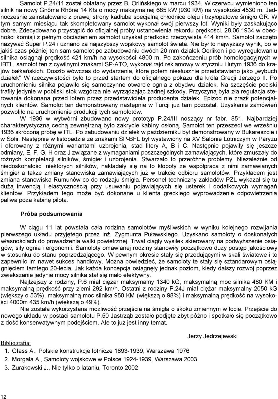 Wyniki były zaskakująco dobre. Zdecydowano przystąpić do oficjalnej próby ustanowienia rekordu prędkości. 28.06.