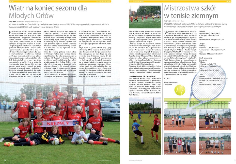 W czerwcu na Orliku na Osiedlu Młodych odbył się mecz kończący sezon 2011/2012 rozegrany pomiędzy reprezentacją Młodych Orłów rocznik 2001/2003 a ich rodzicami Nieco Starszymi Orłami.