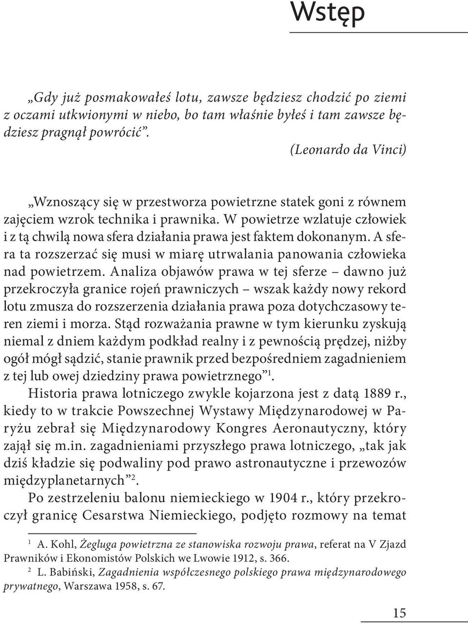 W powietrze wzlatuje człowiek i z tą chwilą nowa sfera działania prawa jest faktem dokonanym. A sfera ta rozszerzać się musi w miarę utrwalania panowania człowieka nad powietrzem.