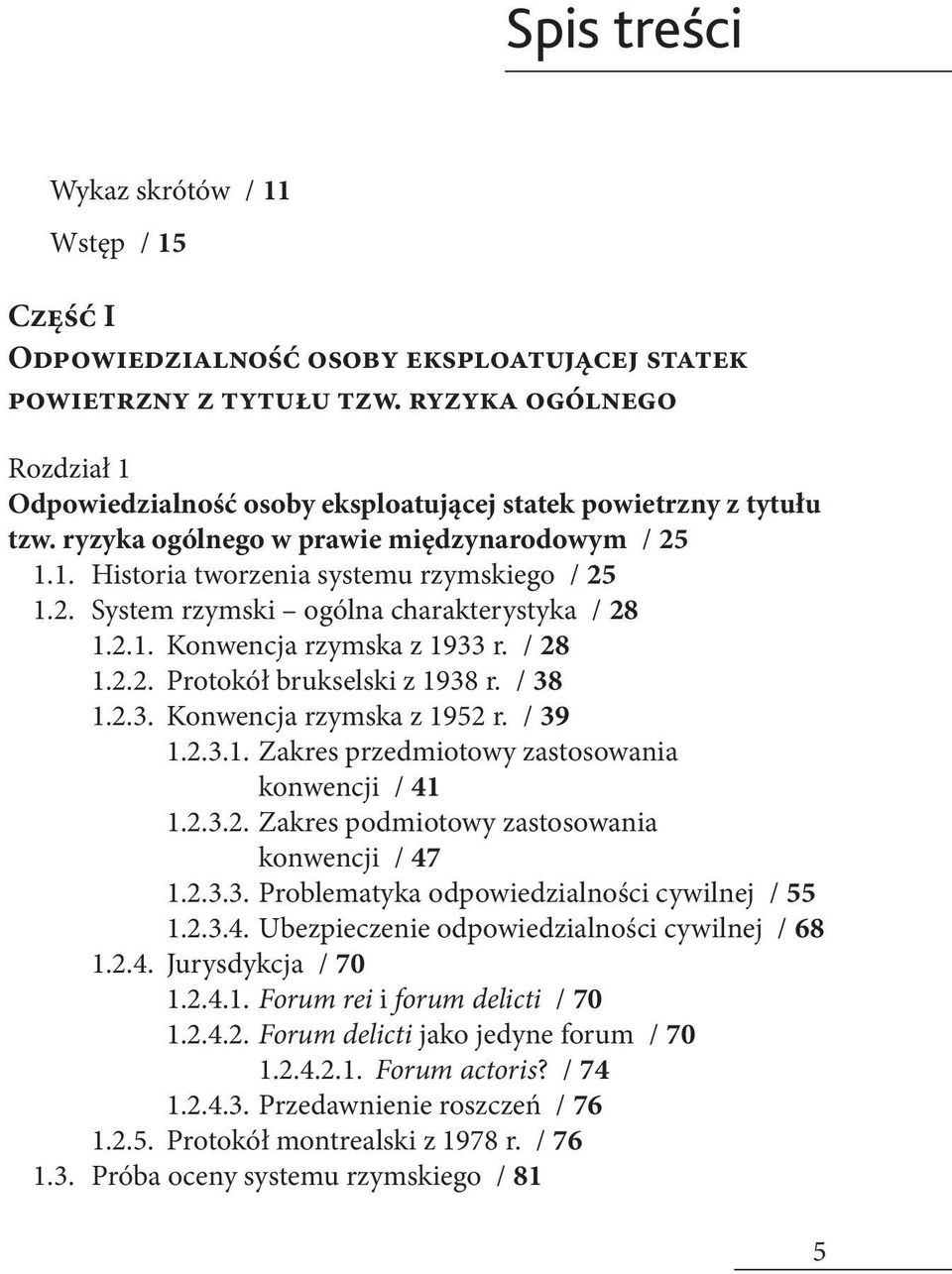 2.1. Konwencja rzymska z 1933 r. / 28 1.2.2. Protokół brukselski z 1938 r. / 38 1.2.3. Konwencja rzymska z 1952 r. / 39 1.2.3.1. Zakres przedmiotowy zastosowania konwencji / 41 1.2.3.2. Zakres podmiotowy zastosowania konwencji / 47 1.