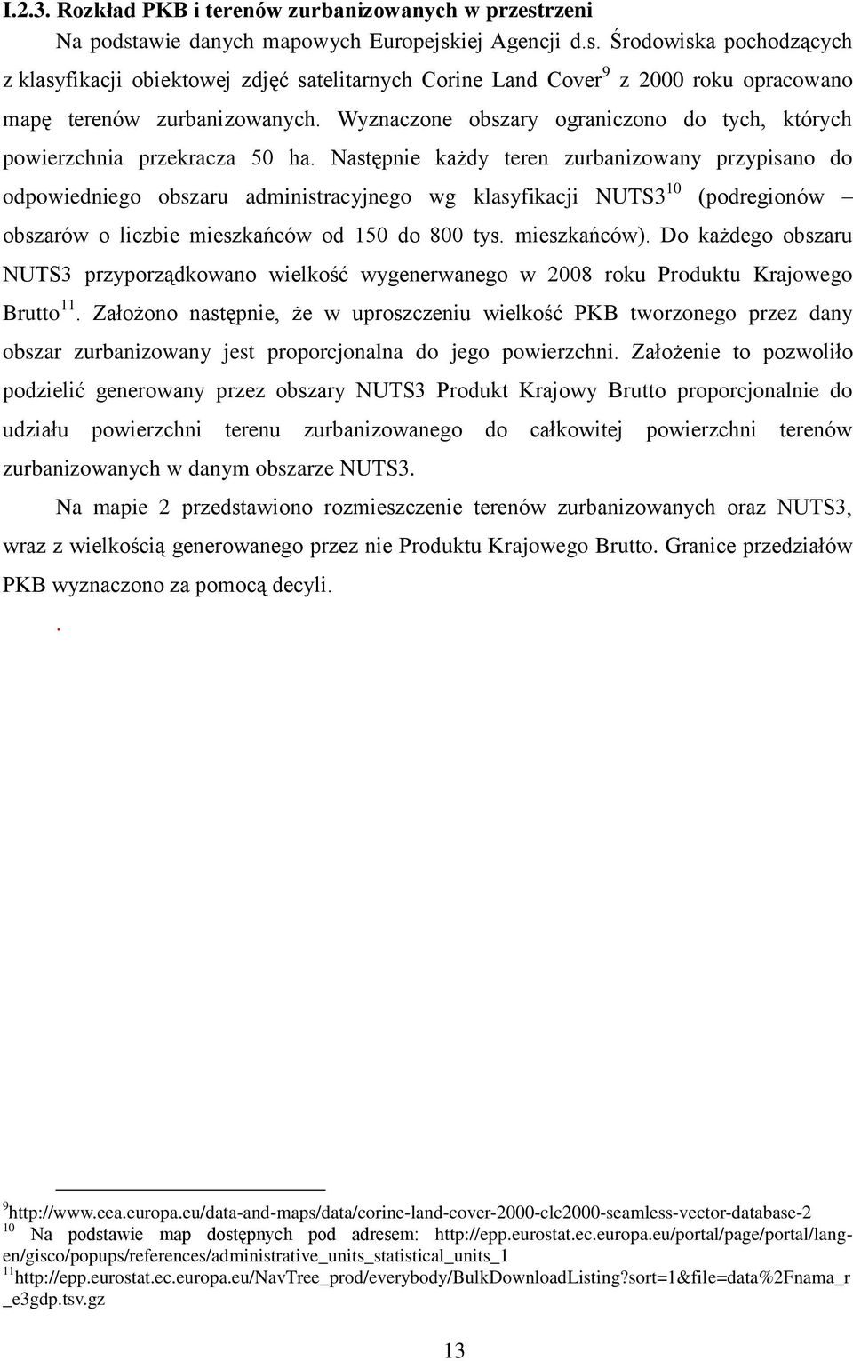 Następnie każdy teren zurbanizowany przypisano do odpowiedniego obszaru administracyjnego wg klasyfikacji NUTS3 10 (podregionów obszarów o liczbie mieszkańców od 150 do 800 tys. mieszkańców).