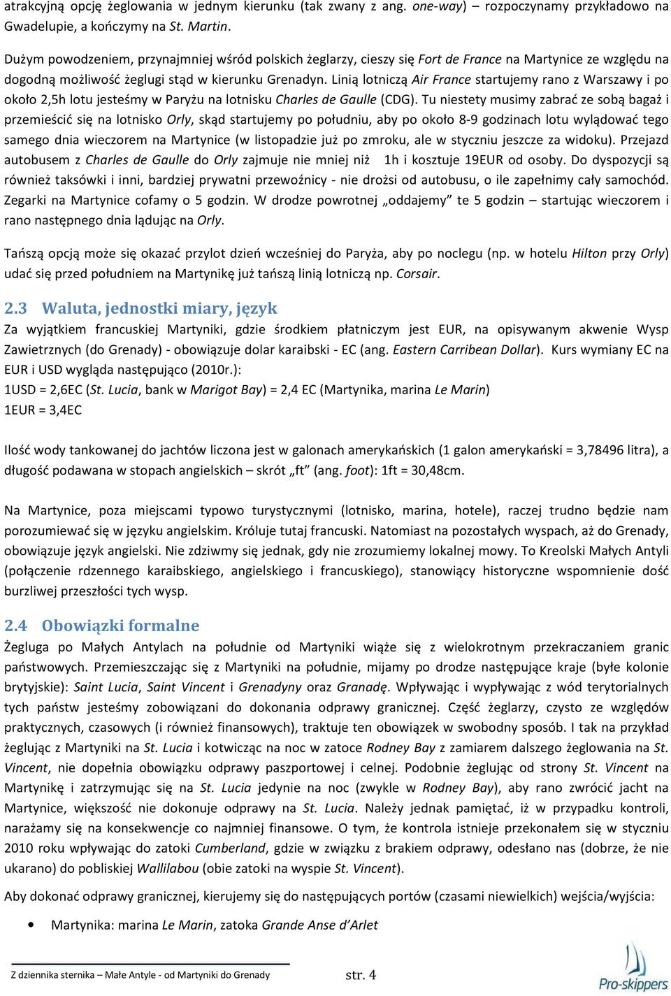 Linią lotniczą Air France startujemy rano z Warszawy i po około 2,5h lotu jesteśmy w Paryżu na lotnisku Charles de Gaulle (CDG).