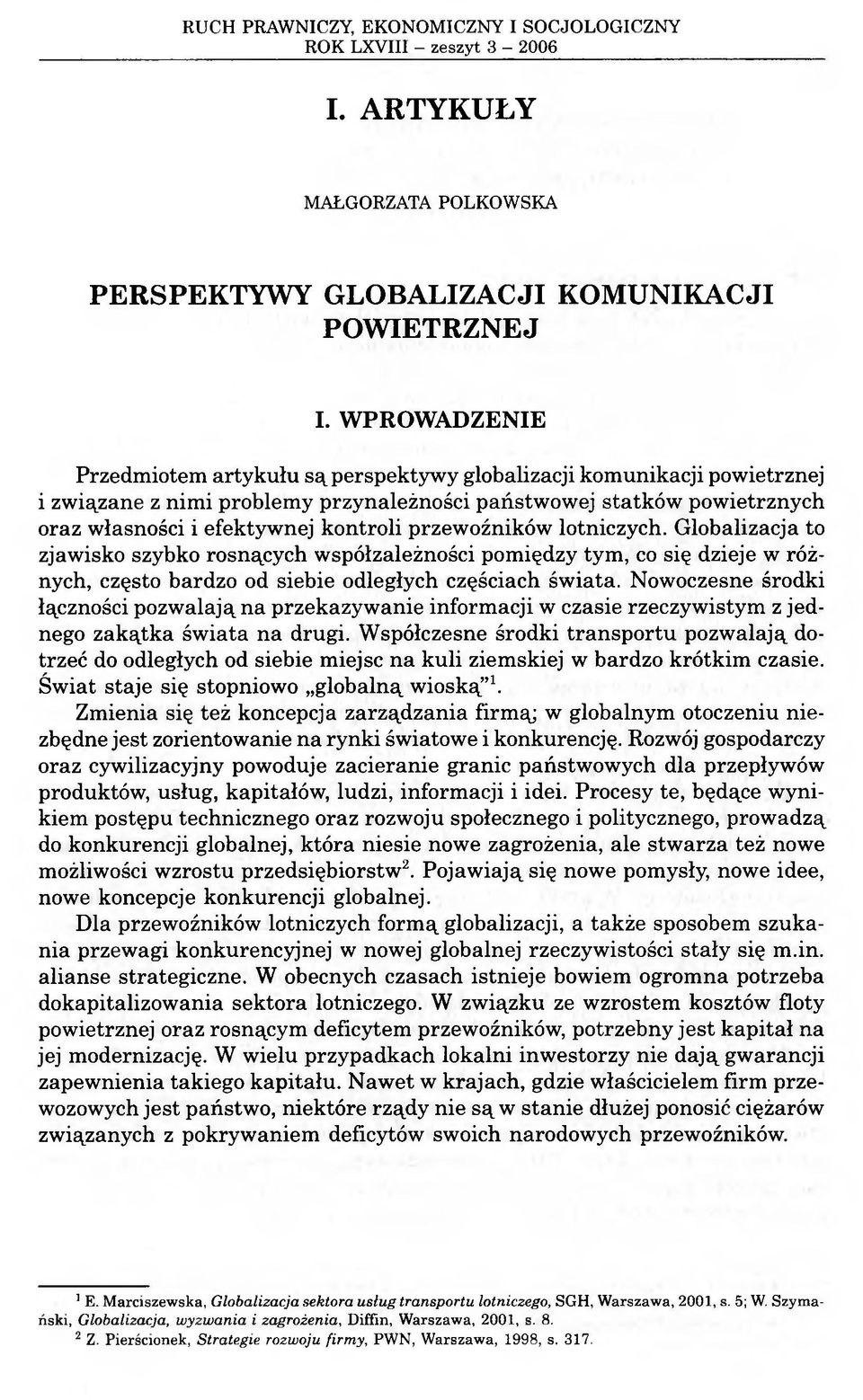 przewoźników lotniczych. Globalizacja to zjawisko szybko rosnących współzależności pomiędzy tym, co się dzieje w różnych, często bardzo od siebie odległych częściach świata.